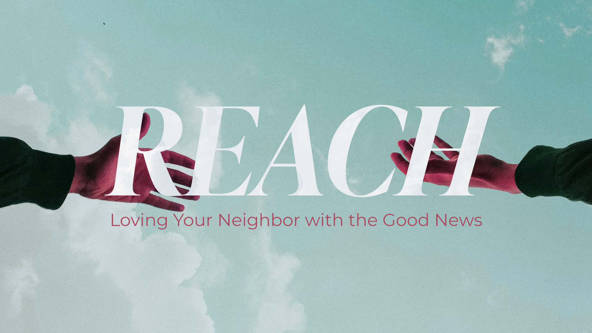 Reach: Loving Your Neighbor with the Good News (August 2022)