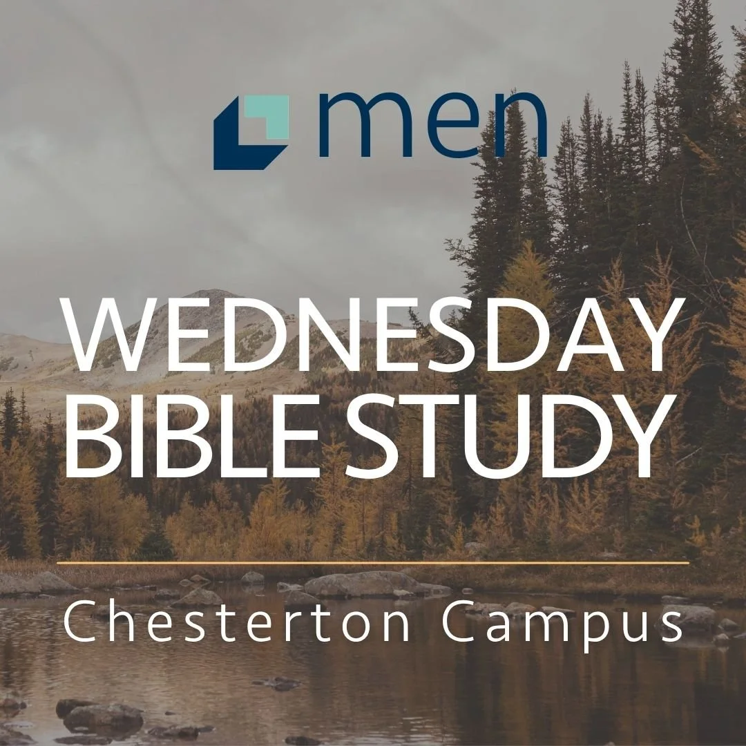 MEN’S BIBLE STUDY — CHESTERTON CAMPUS 