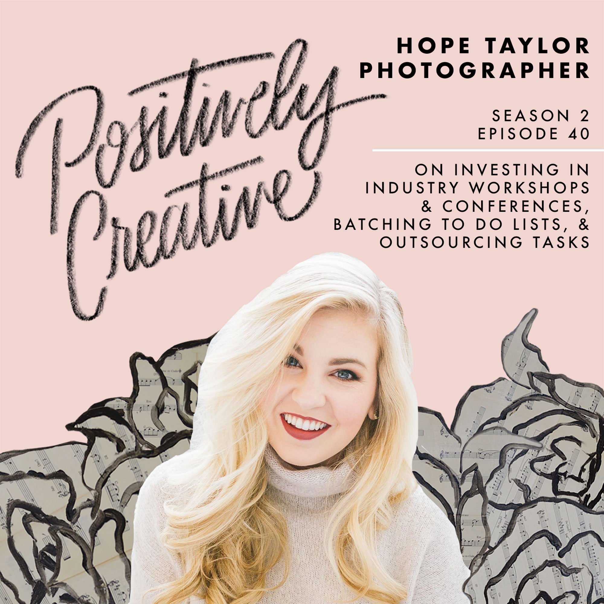 Episode-40---Hope-Taylor,-Photographer,-on-Investing-in-Industry-Workshops-&-Conferences,-Batching-To-Do-Lists,-&-Outsourcing-Tasks.jpg