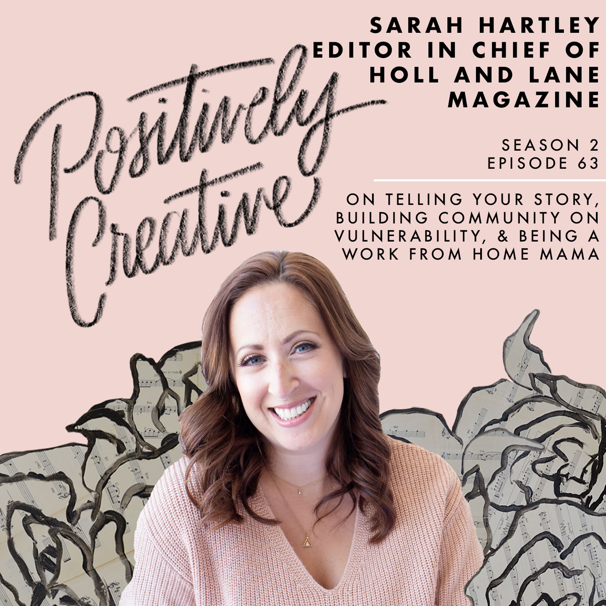 S2-Ep-63---Sarah-Hartley,-Editor-in-Chief-of-Holl-and-Lane-Magazine-on-Telling-Your-Story,-Building-Community-on-Vulnerability,-&-Being-a-Work-from-Home-Mama.jpg