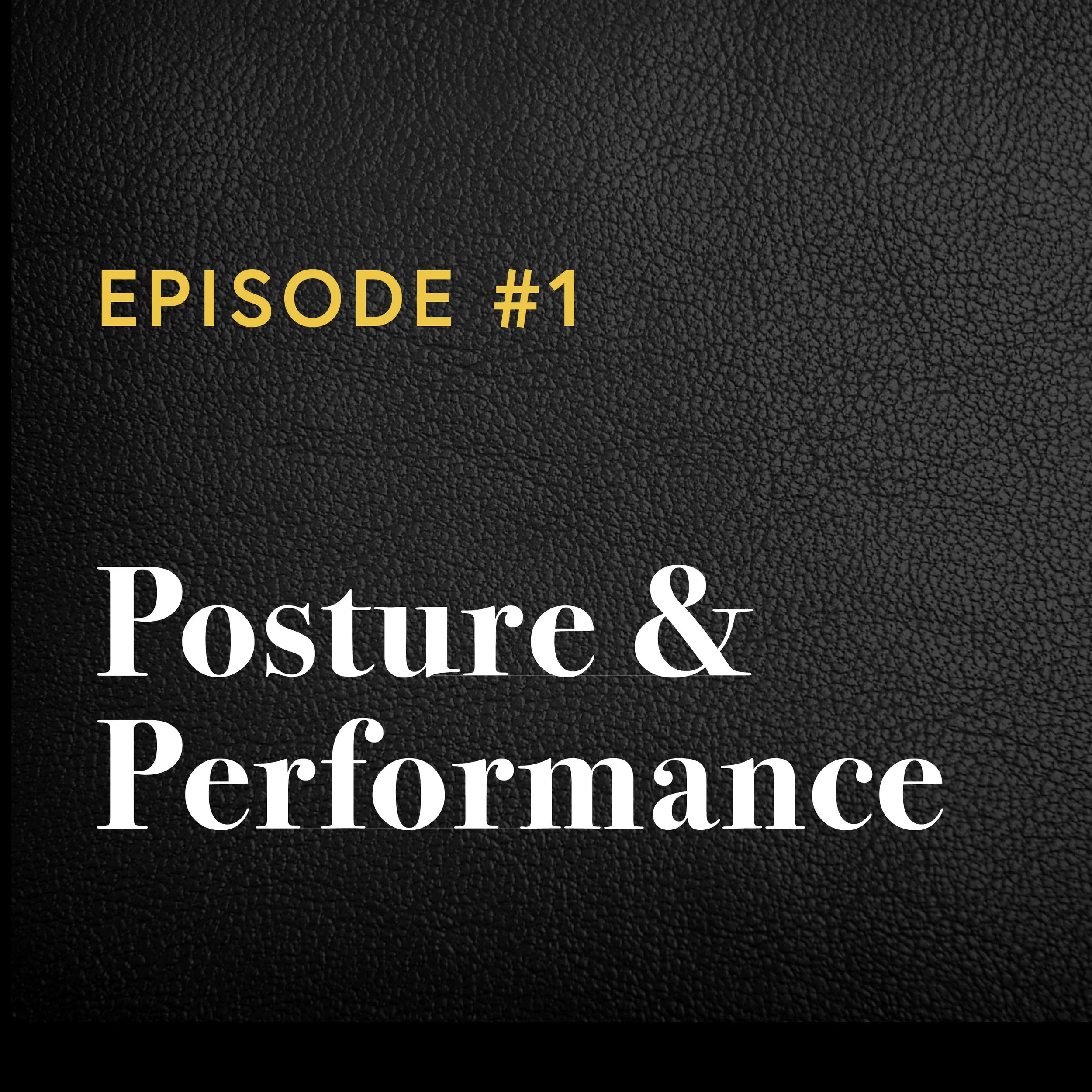 Episode #1: Posture &amp; Performance