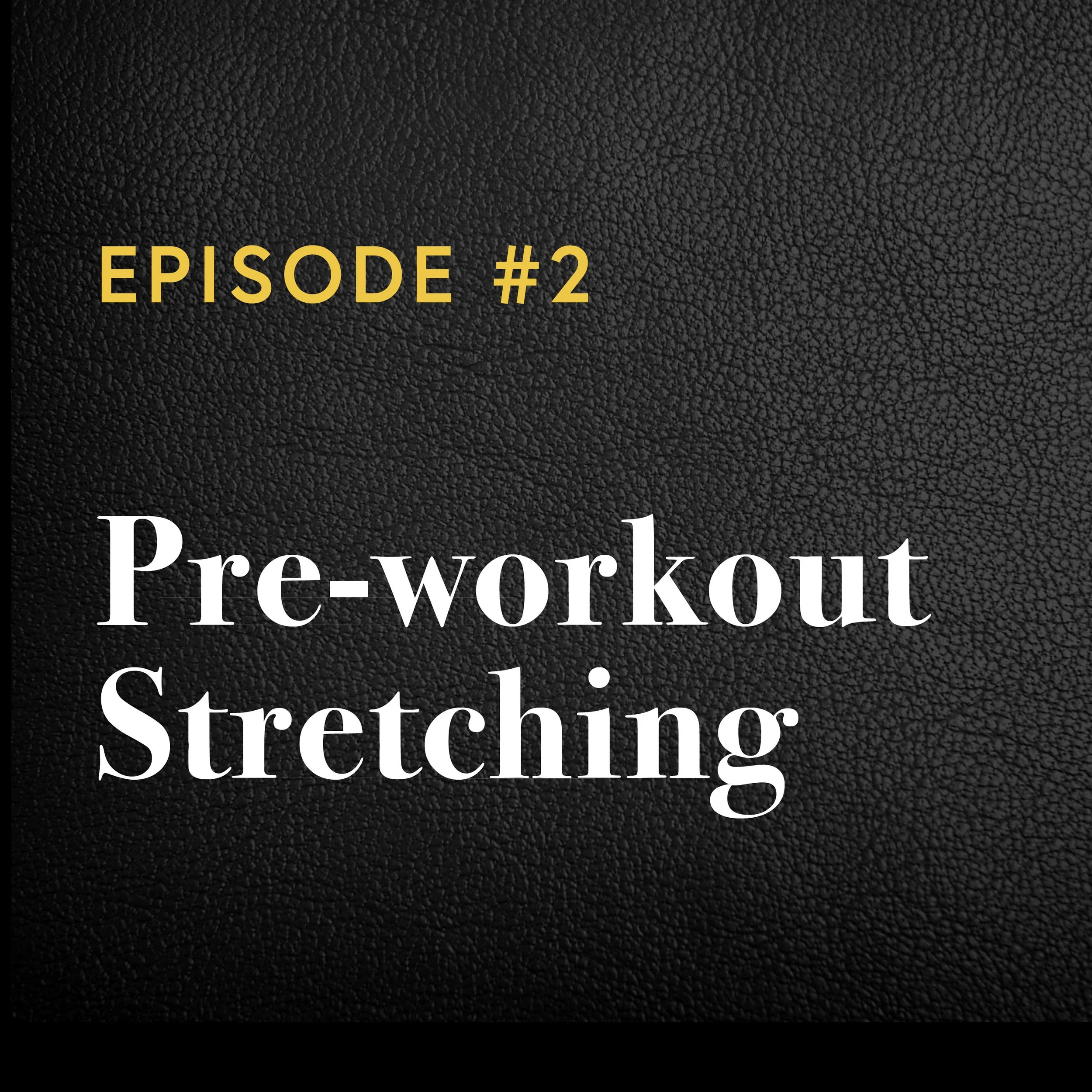 Episode #2: Pre-workout Stretching — is it Causing Poor Performance?