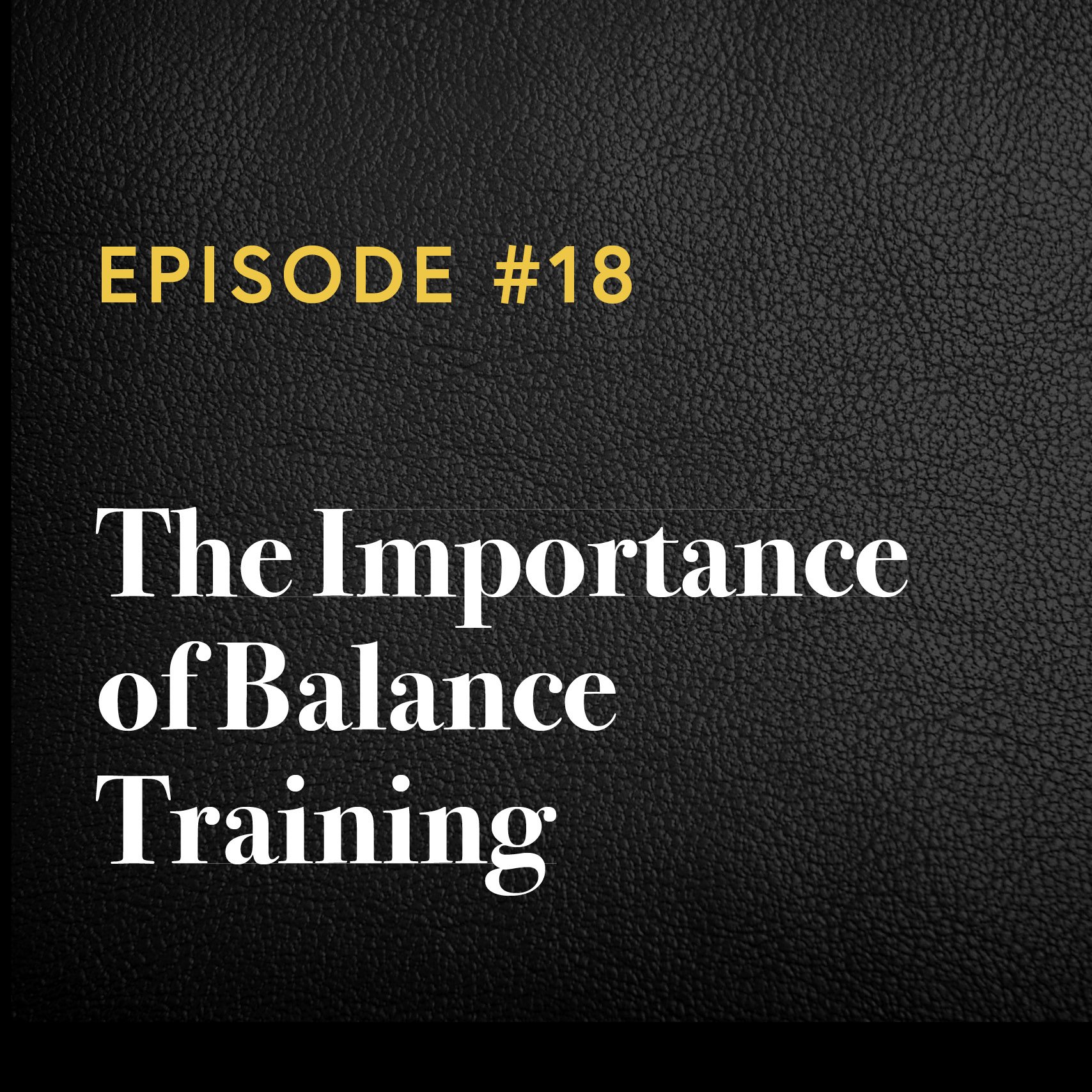 Episode #18: The Importance of Balance Training