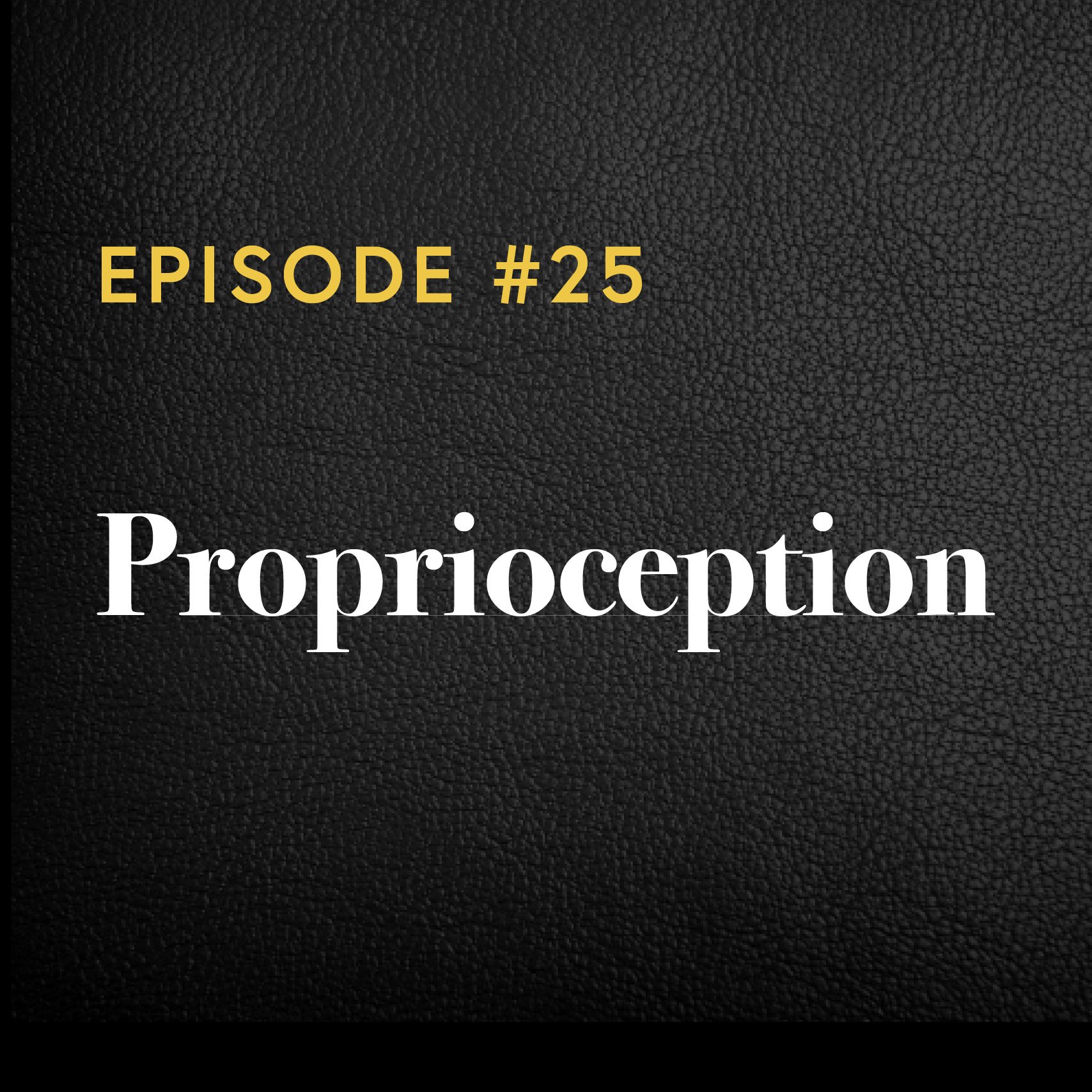 Episode #25: Proprioception 