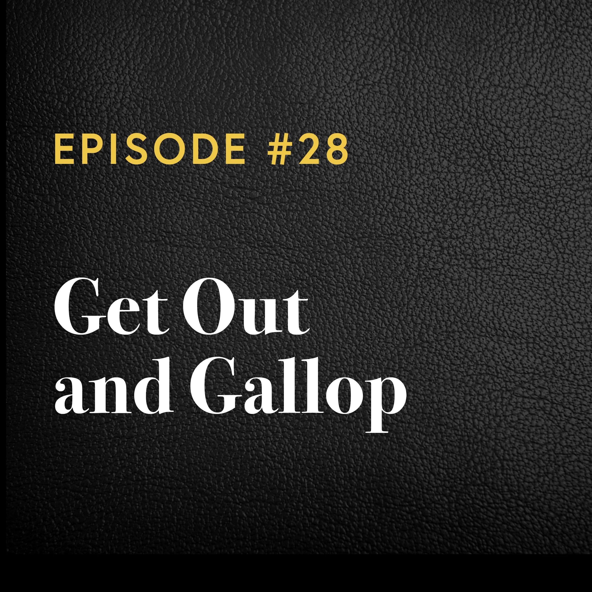 Episode #28: Get Out and Gallop