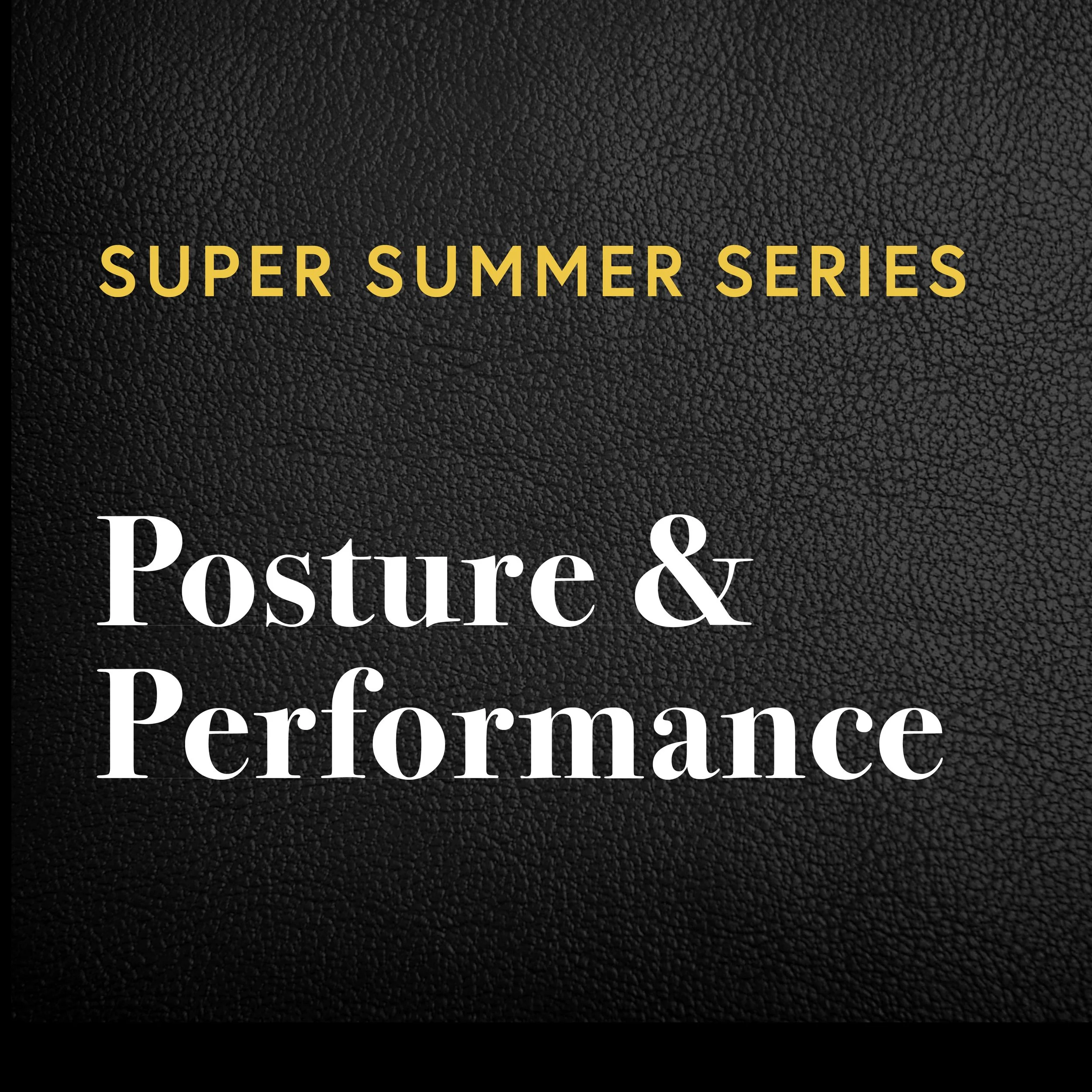 Summer Super Series: Posture &amp; Performance