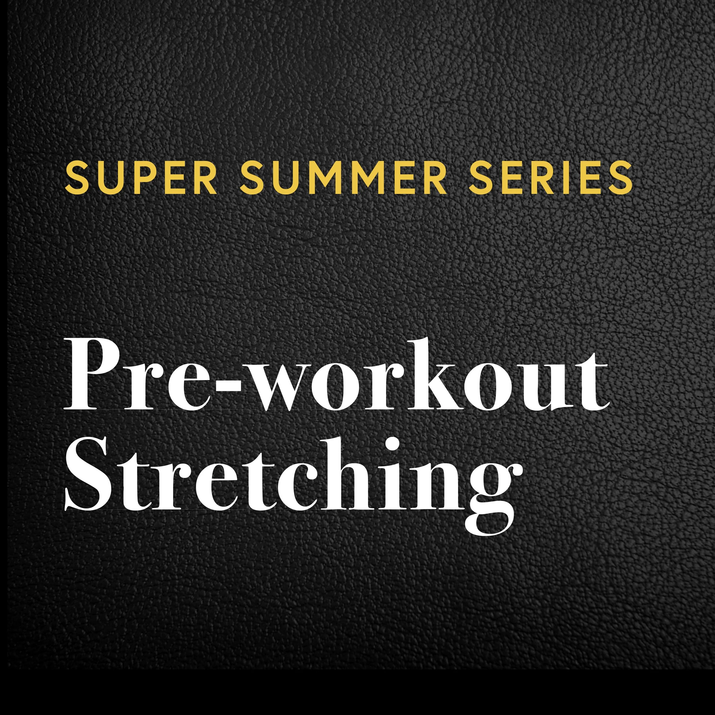 Summer Super Series: Pre-workout Stretching — is it Causing Poor Performance?