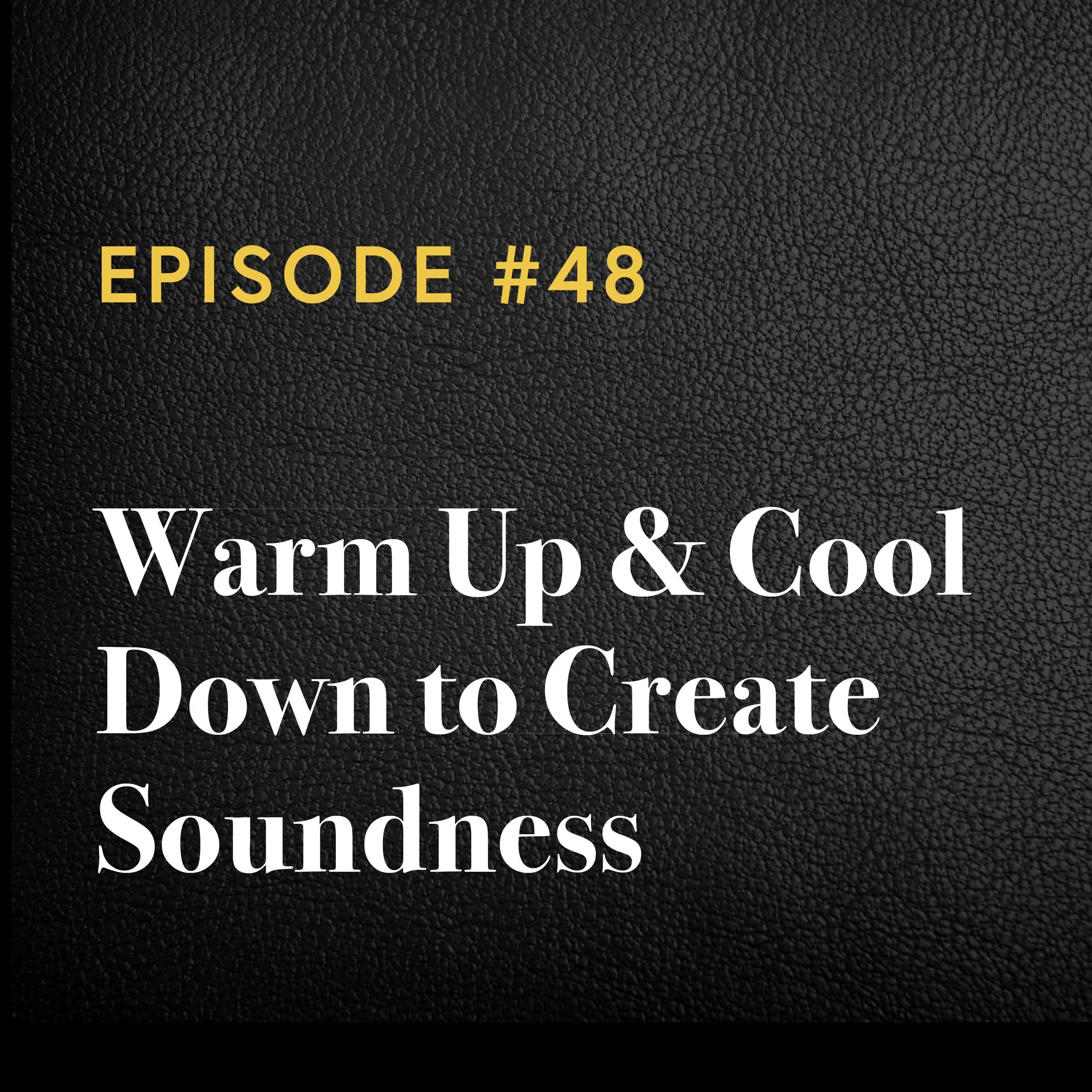 Episode #48: Warm Up &amp; Cool Down to Create Soundness