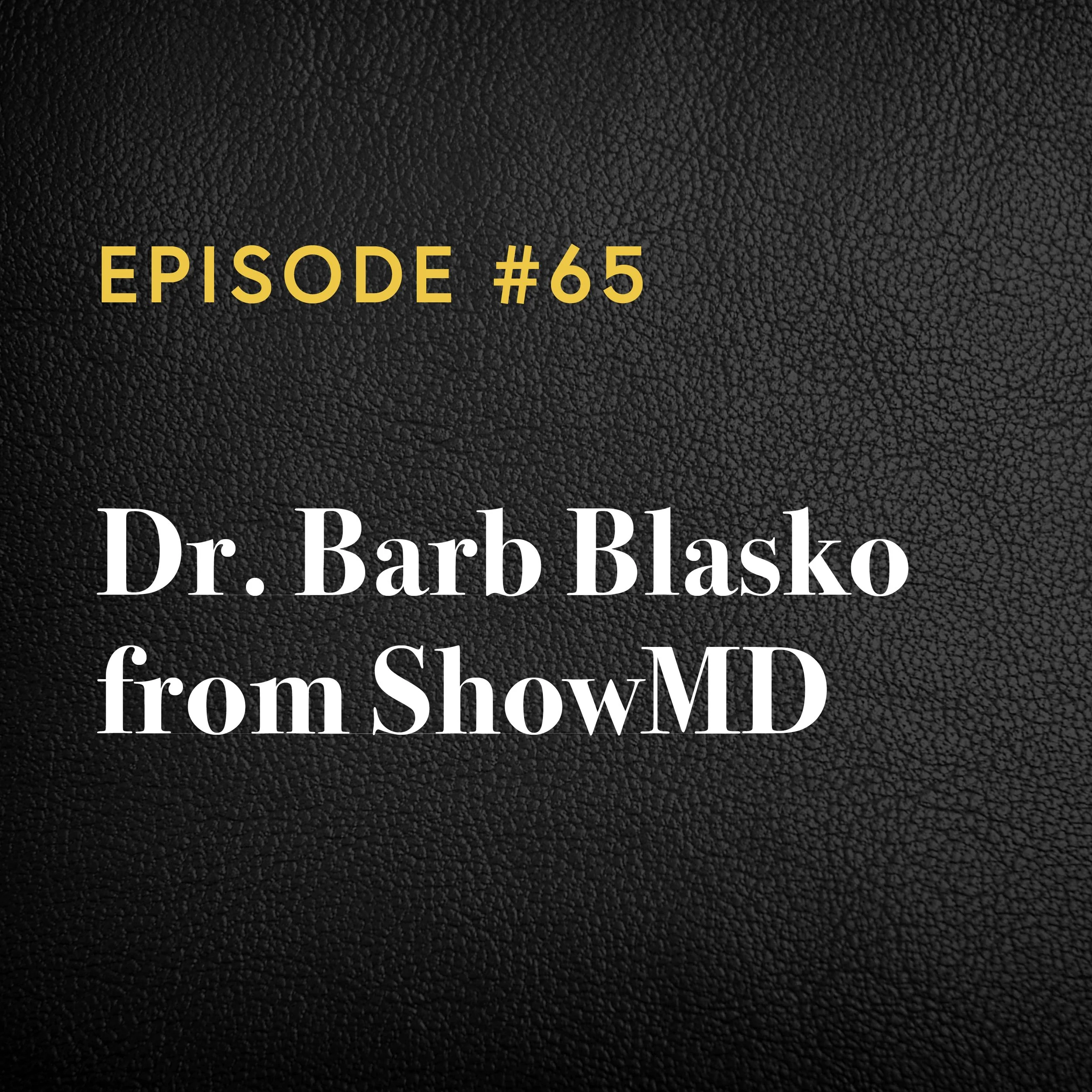Episode #65: Dr. Barb Blasko from ShowMD