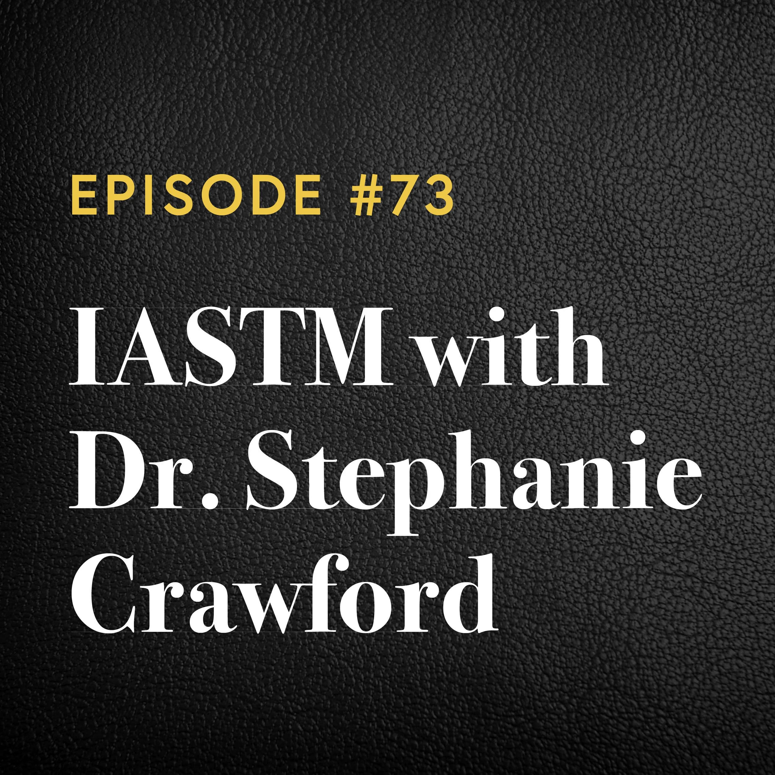 Episode #73: IASTM with Dr. Stephanie Crawford 