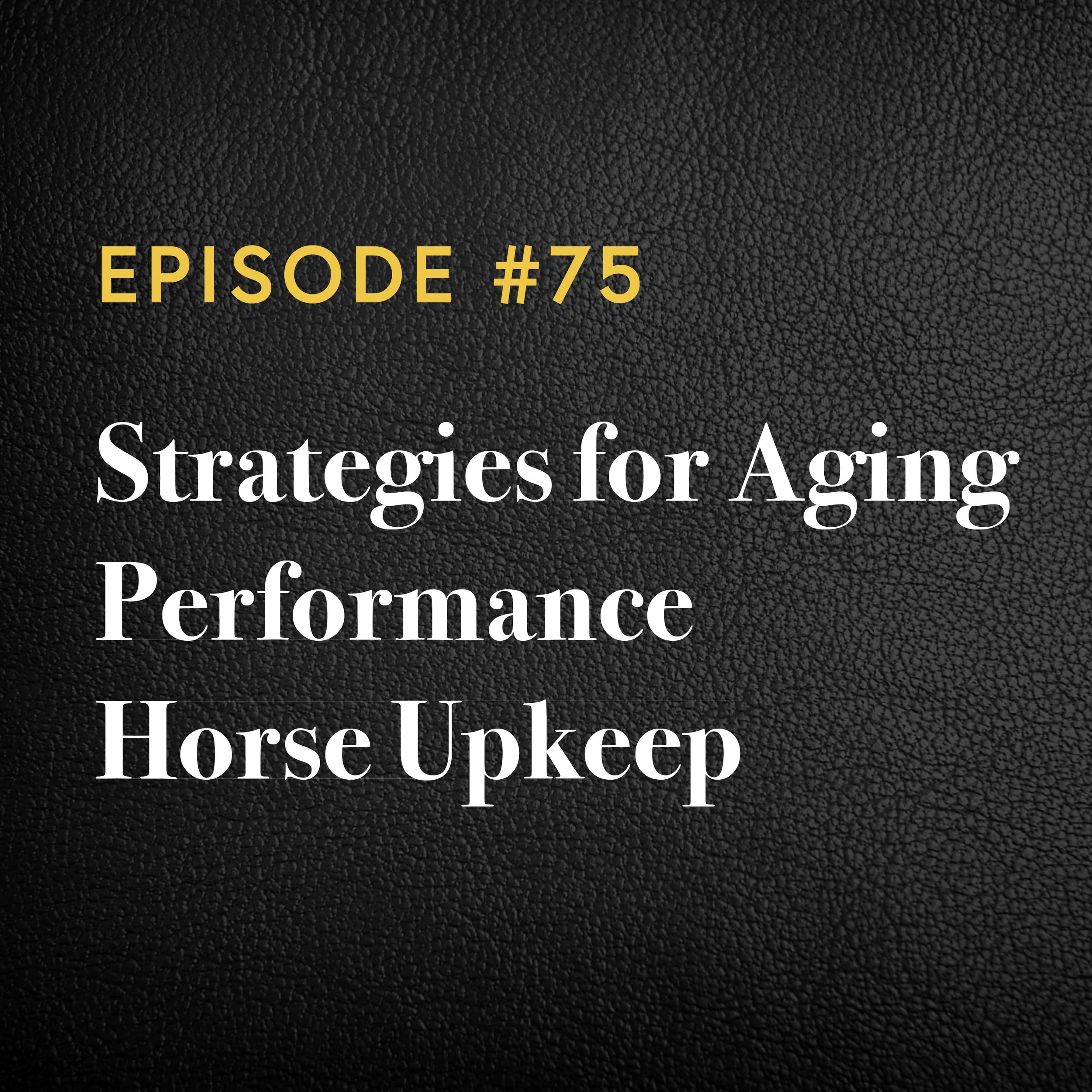 Episode #75: Strategies for Aging Performance Horse Upkeep