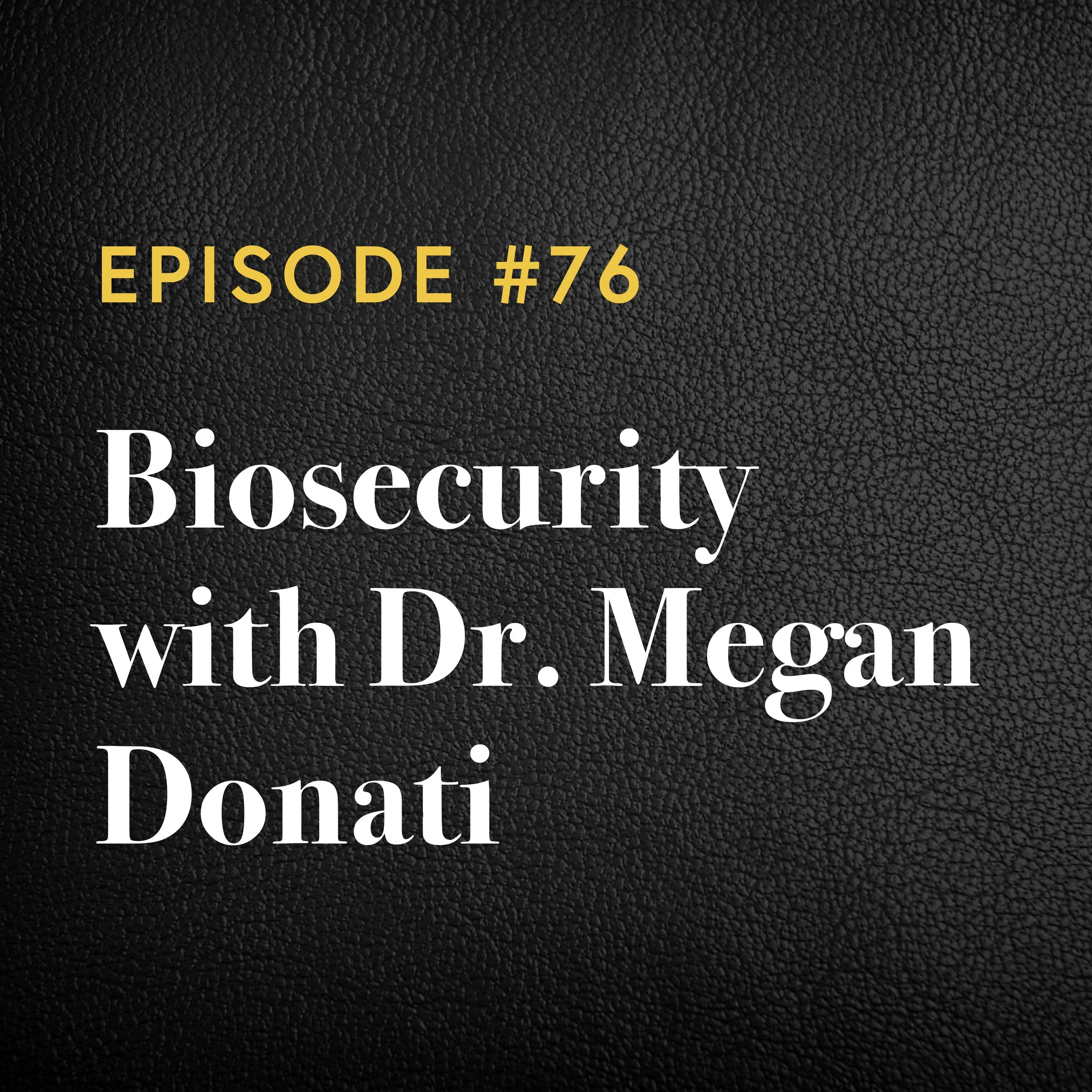 Episode #76: Biosecurity with&nbsp;Dr. Megan Donati