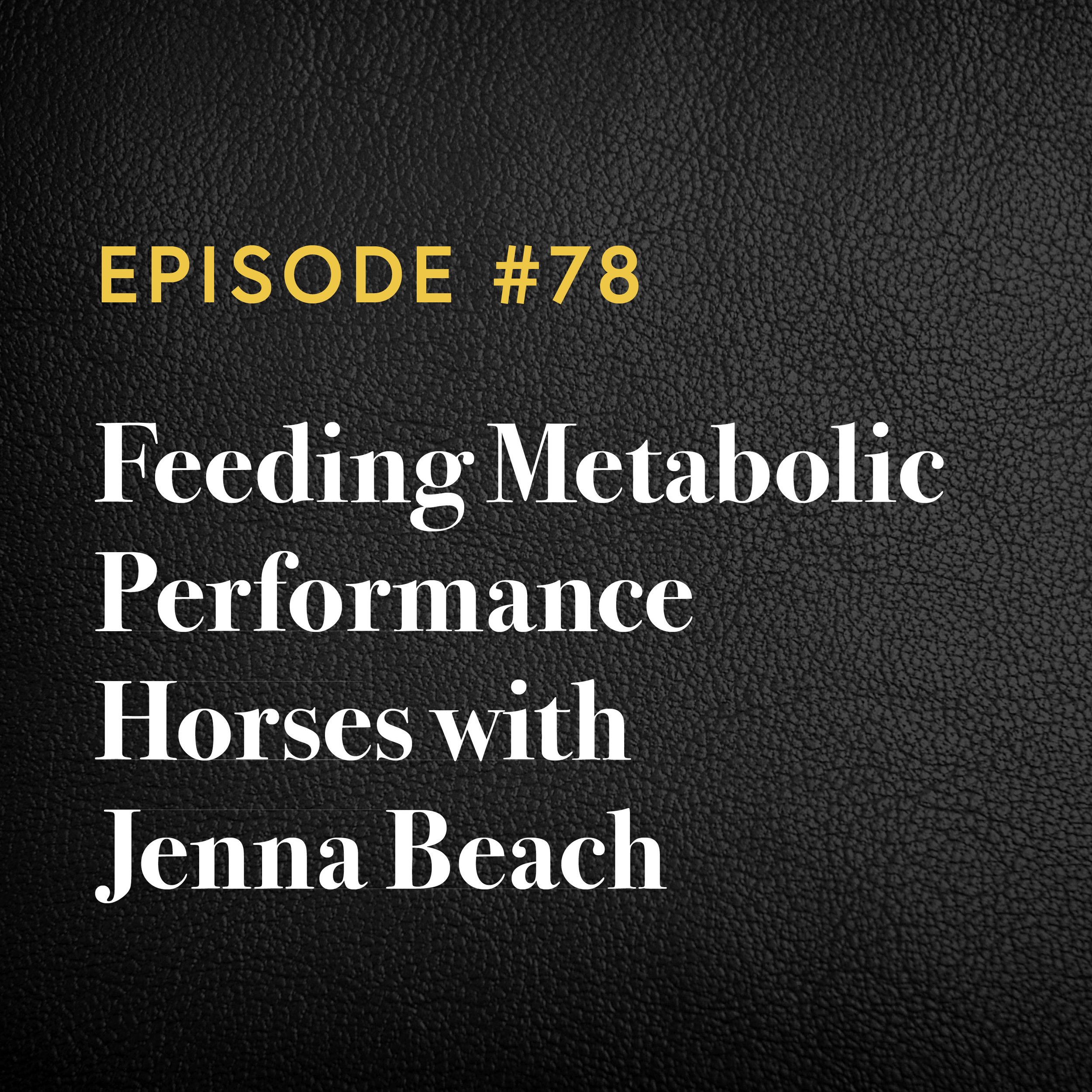 Episode #78:  Feeding Metabolic Performance Horses with Jenna Beach