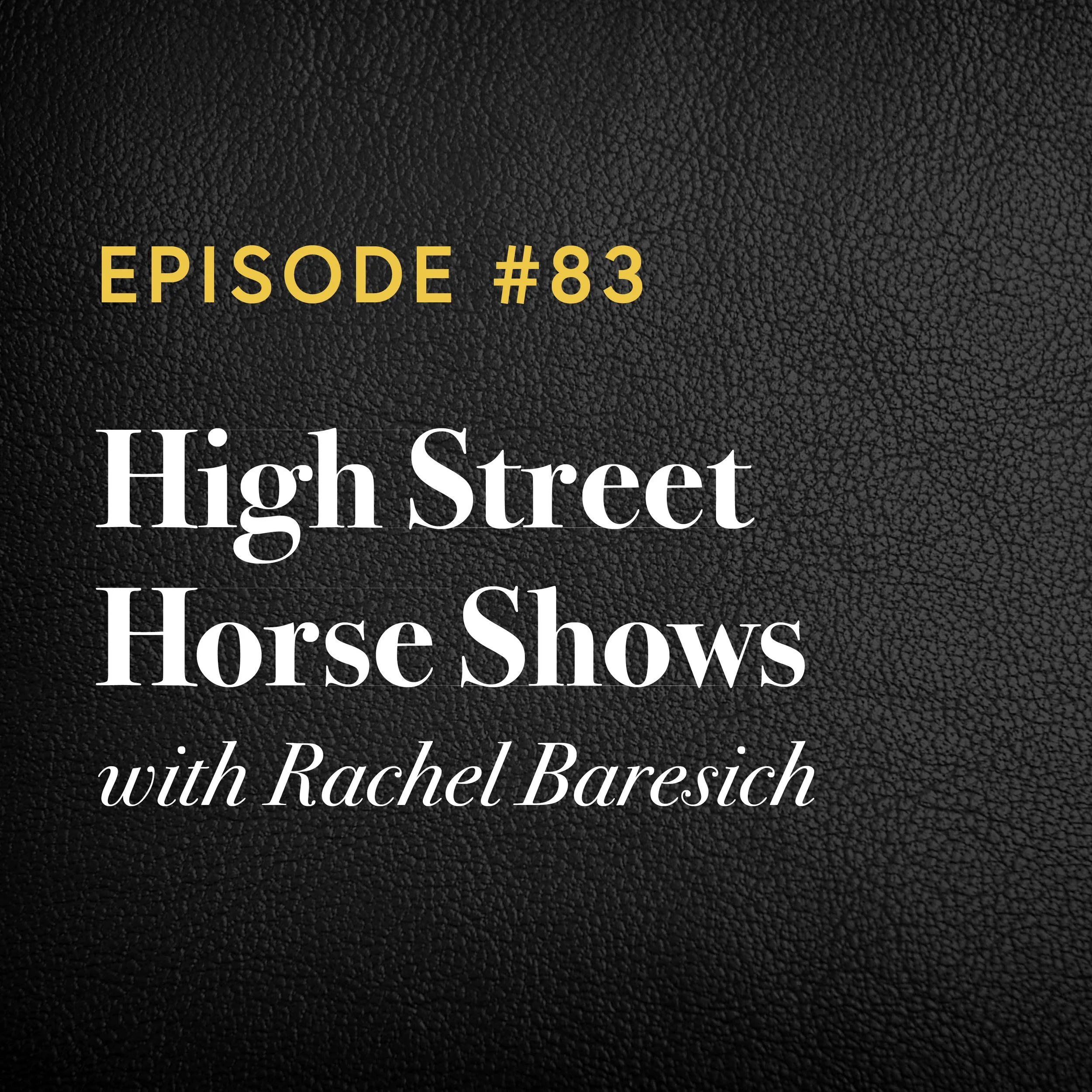 Episode #83: High Street Horse Shows with Rachel Baresich