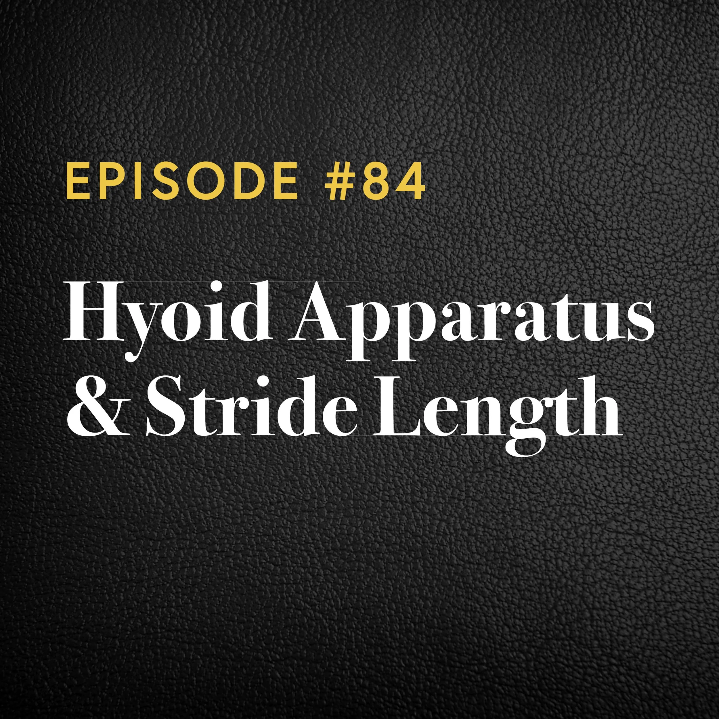 Episode #84: Hyoid Apparatus &amp; Stride Length