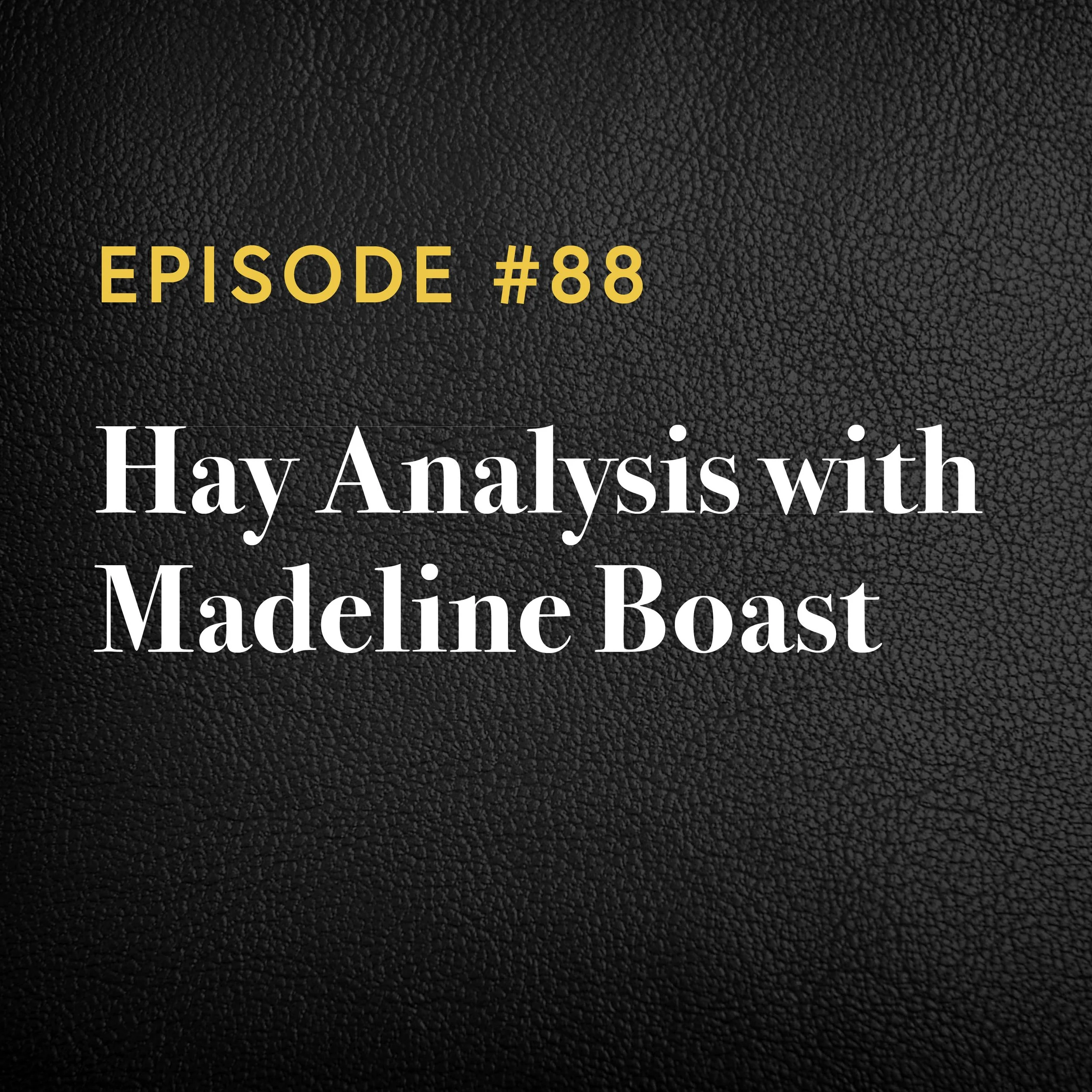 Episode #88: Hay Analysis with Madeline Boast