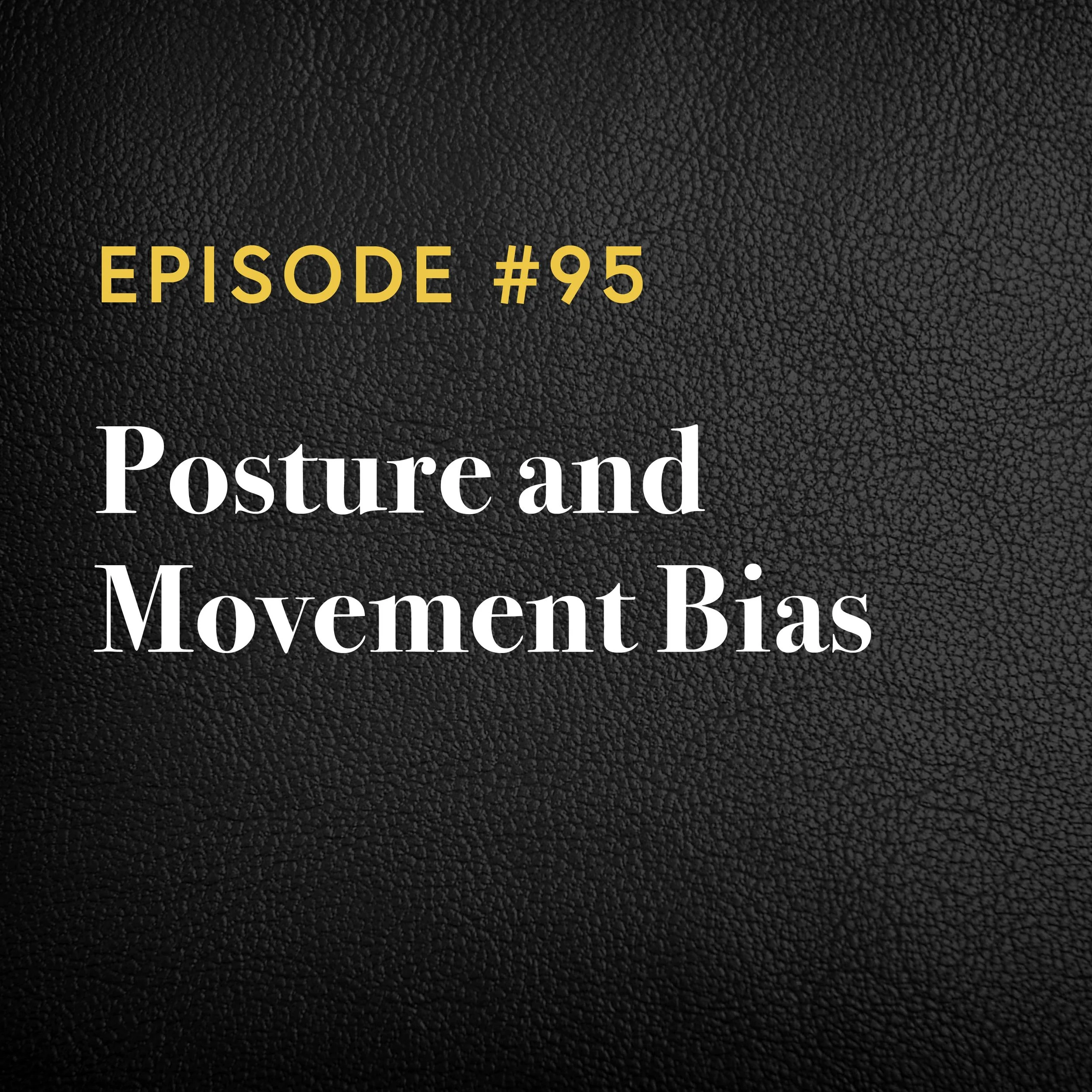 Episode #95: Posture and Movement Bias