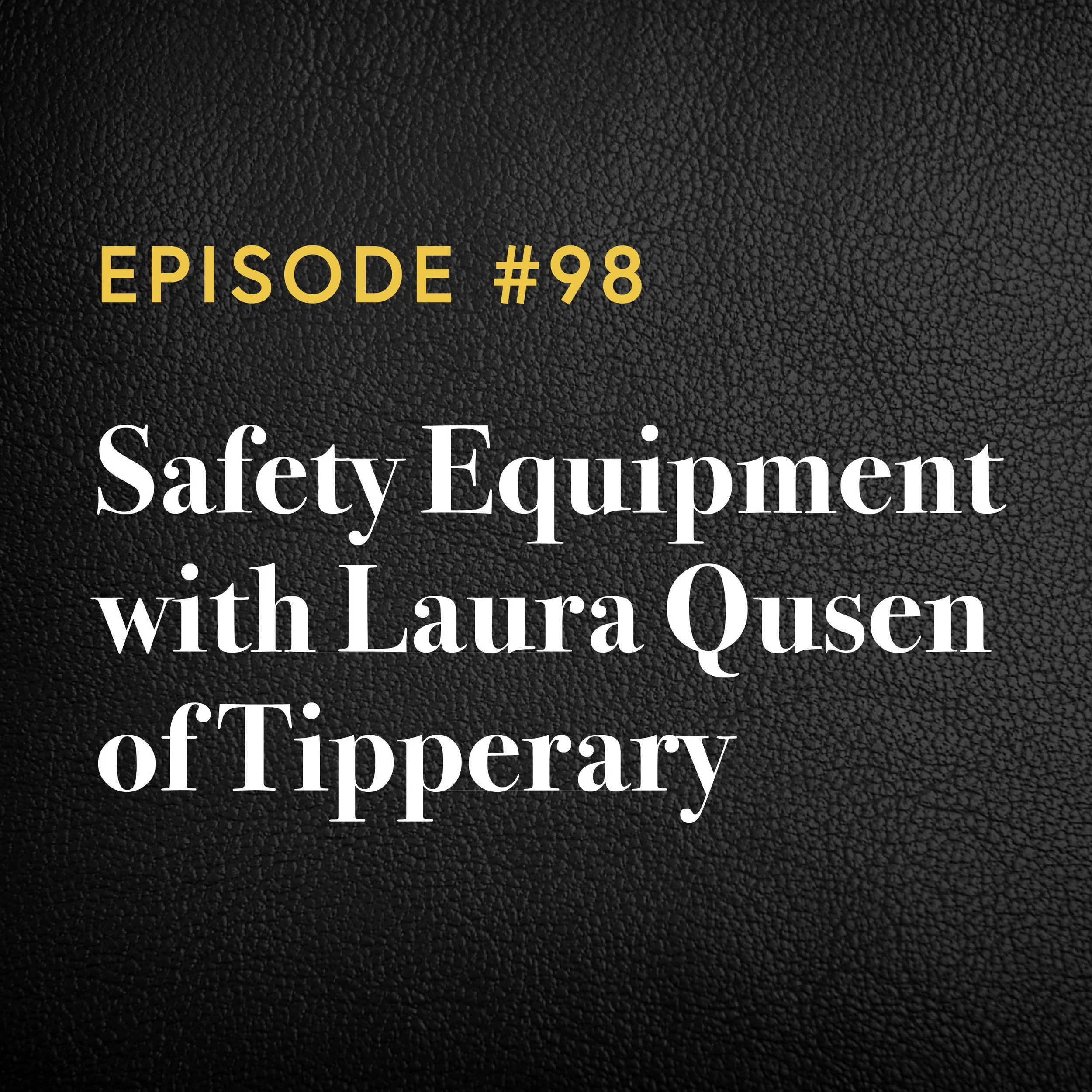 Episode #98: Safety Equipment with Laura Qusen of Tipperary