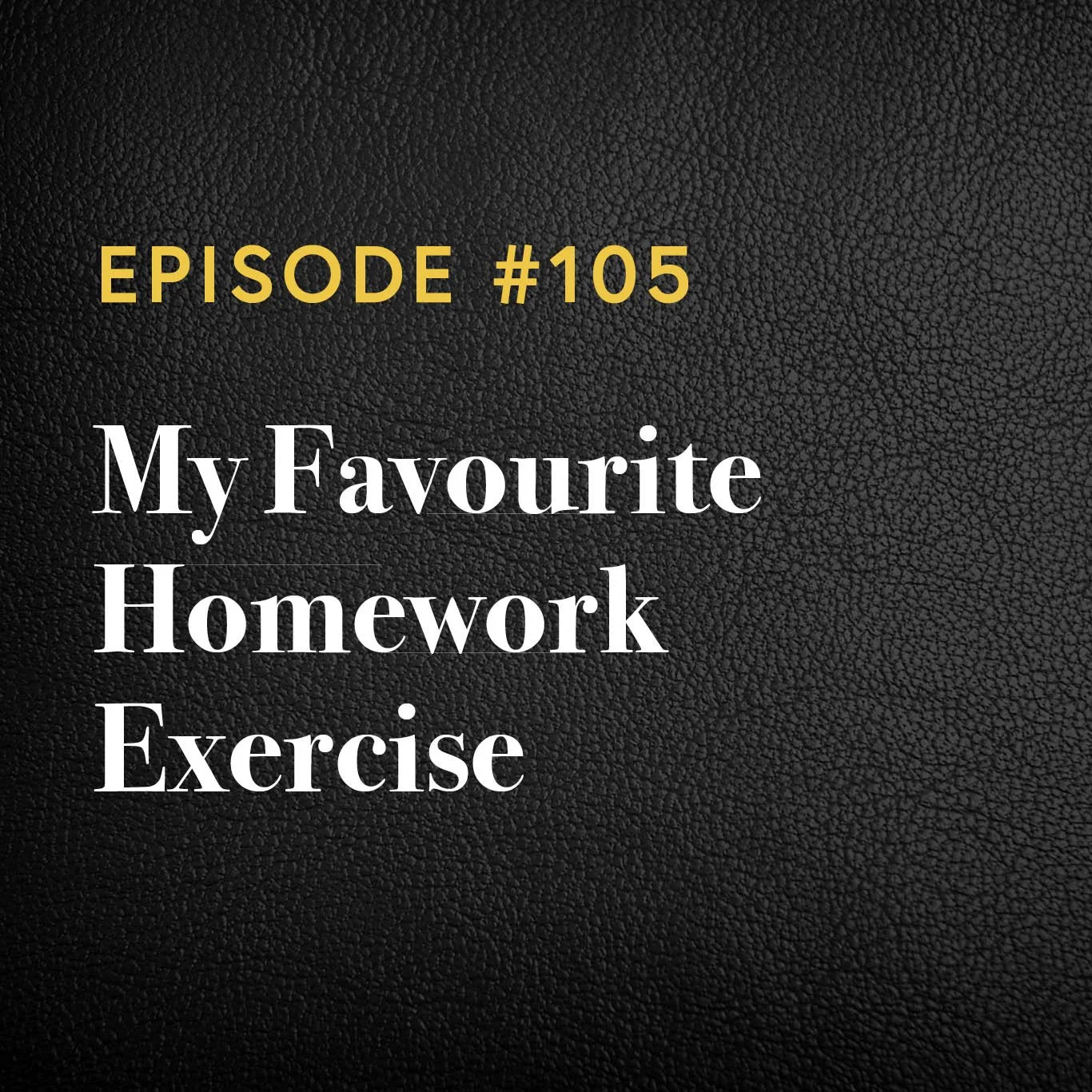 Episode #105: My Favourite Homework Exercise