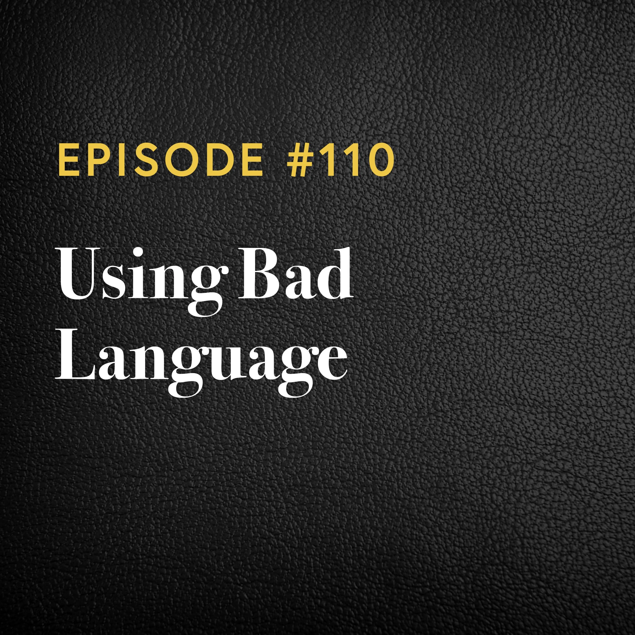 Episode #110: Using Bad Language