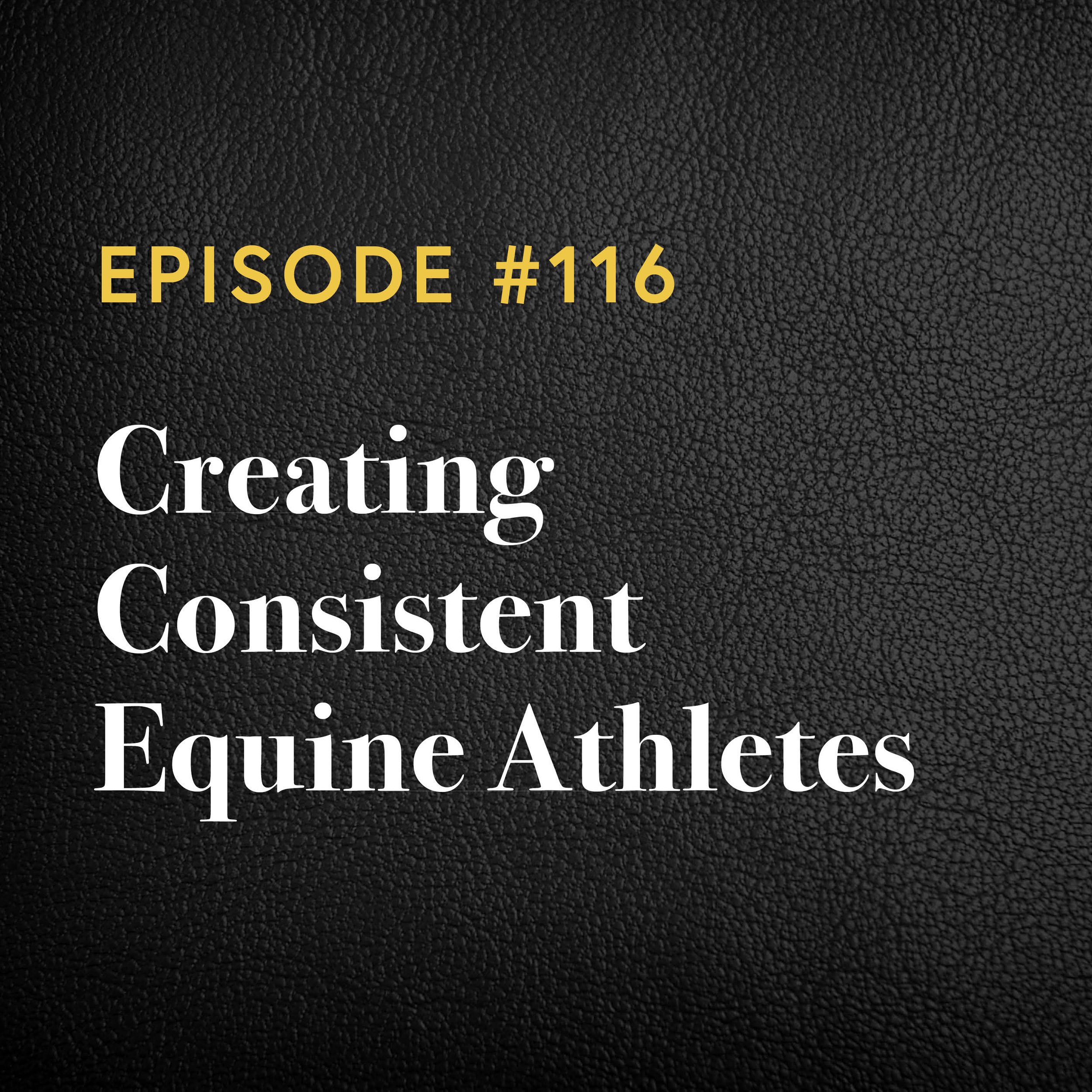 Episode #116: Creating Consistent Equine Athletes