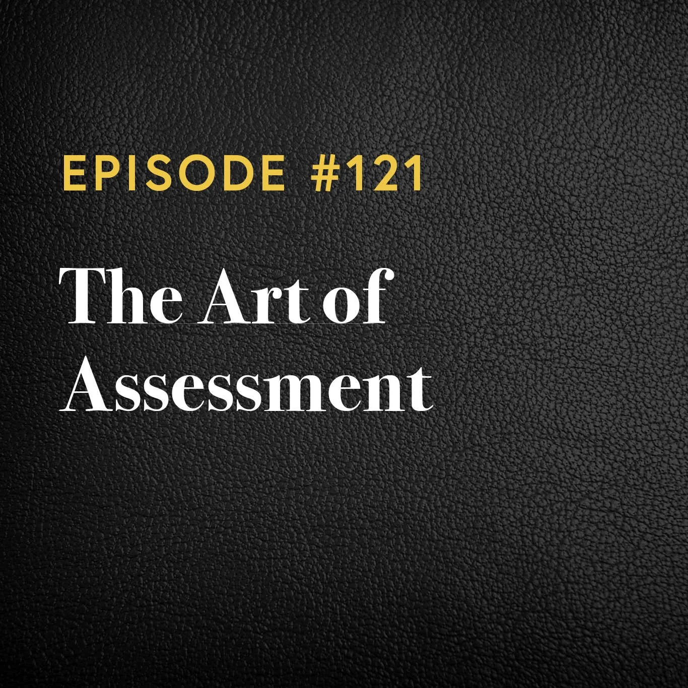 Episode #121: The Art of Assessment