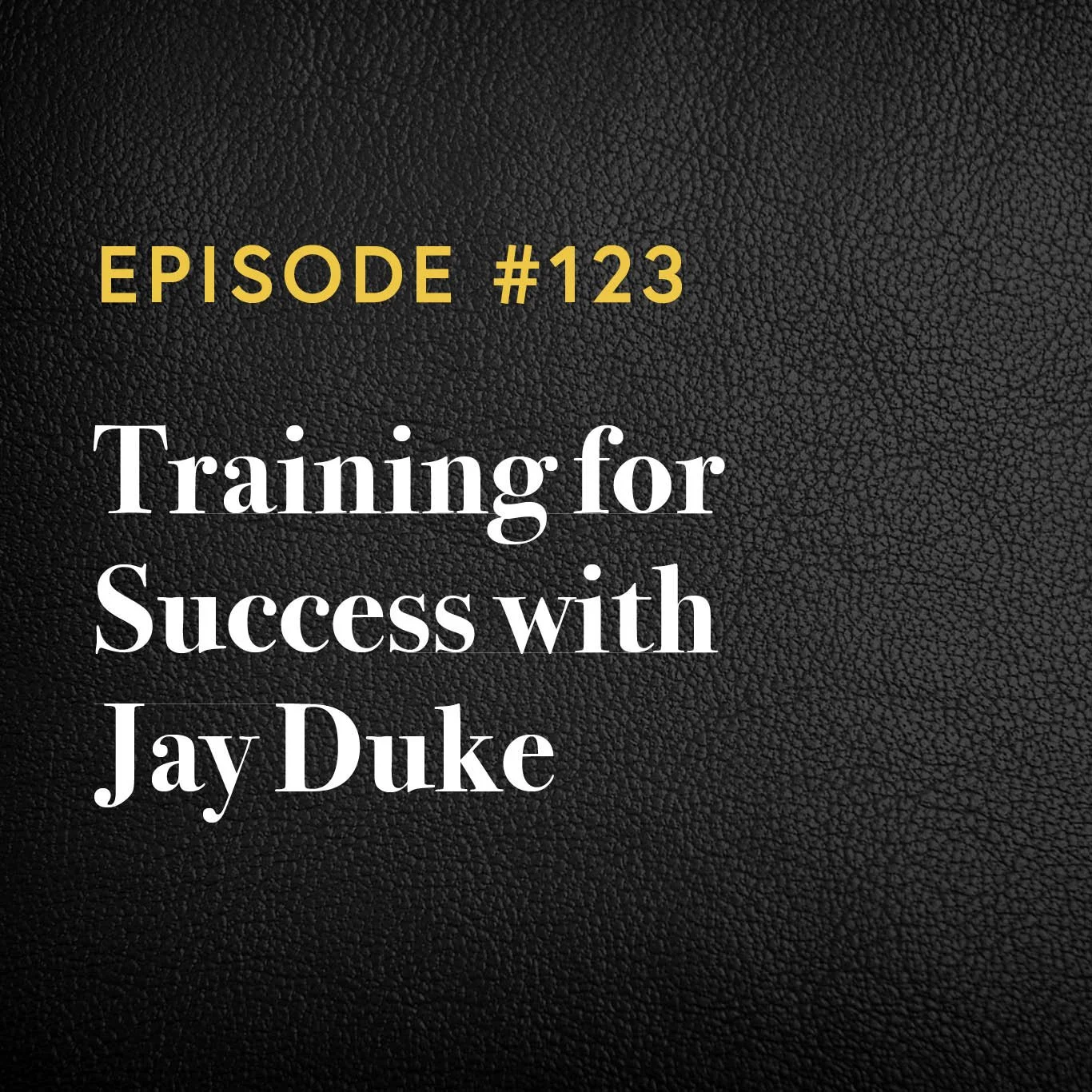 Episode #123: Training for Success with Jay Duke