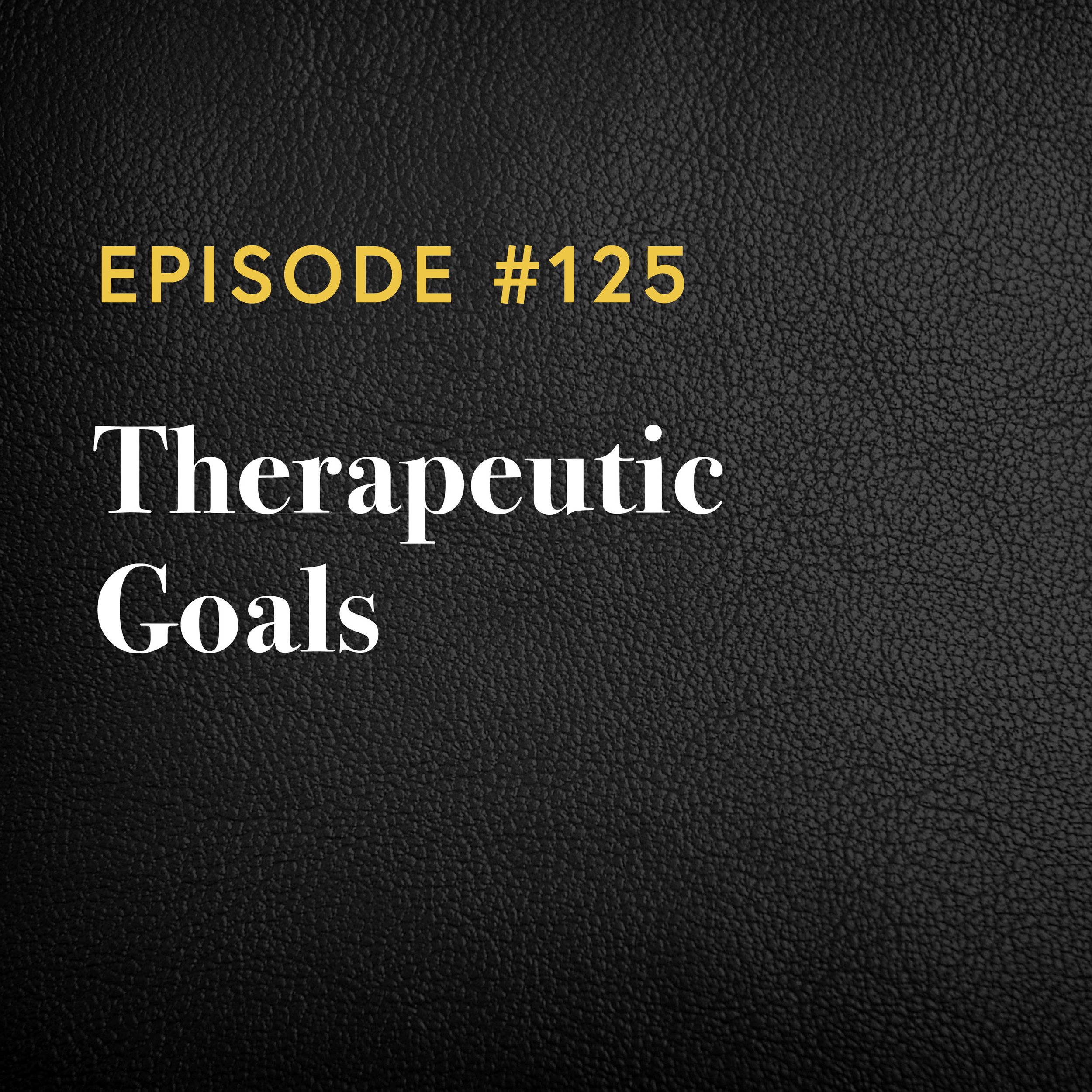 Episode #125: Therapeutic Goals
