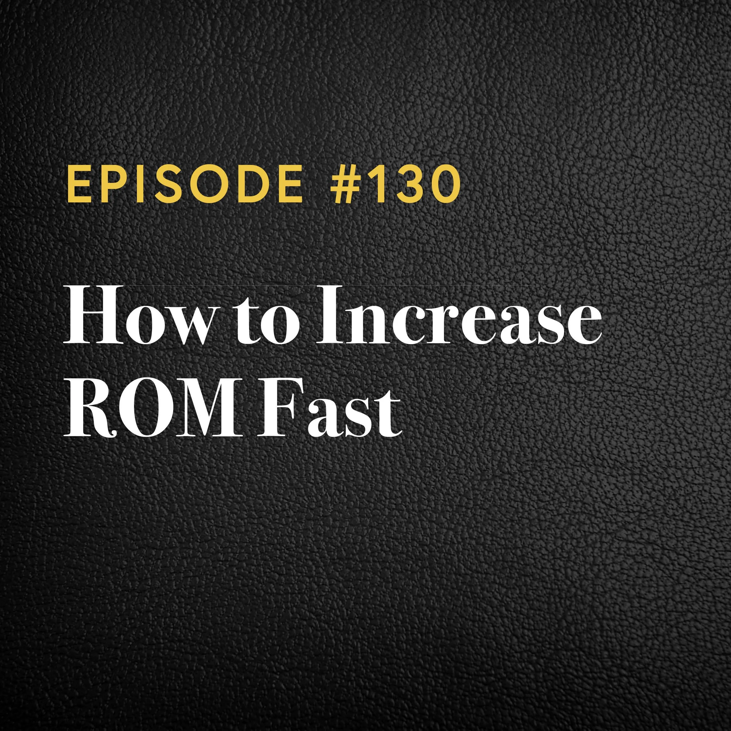 Episode #130: How to Increase ROM Fast