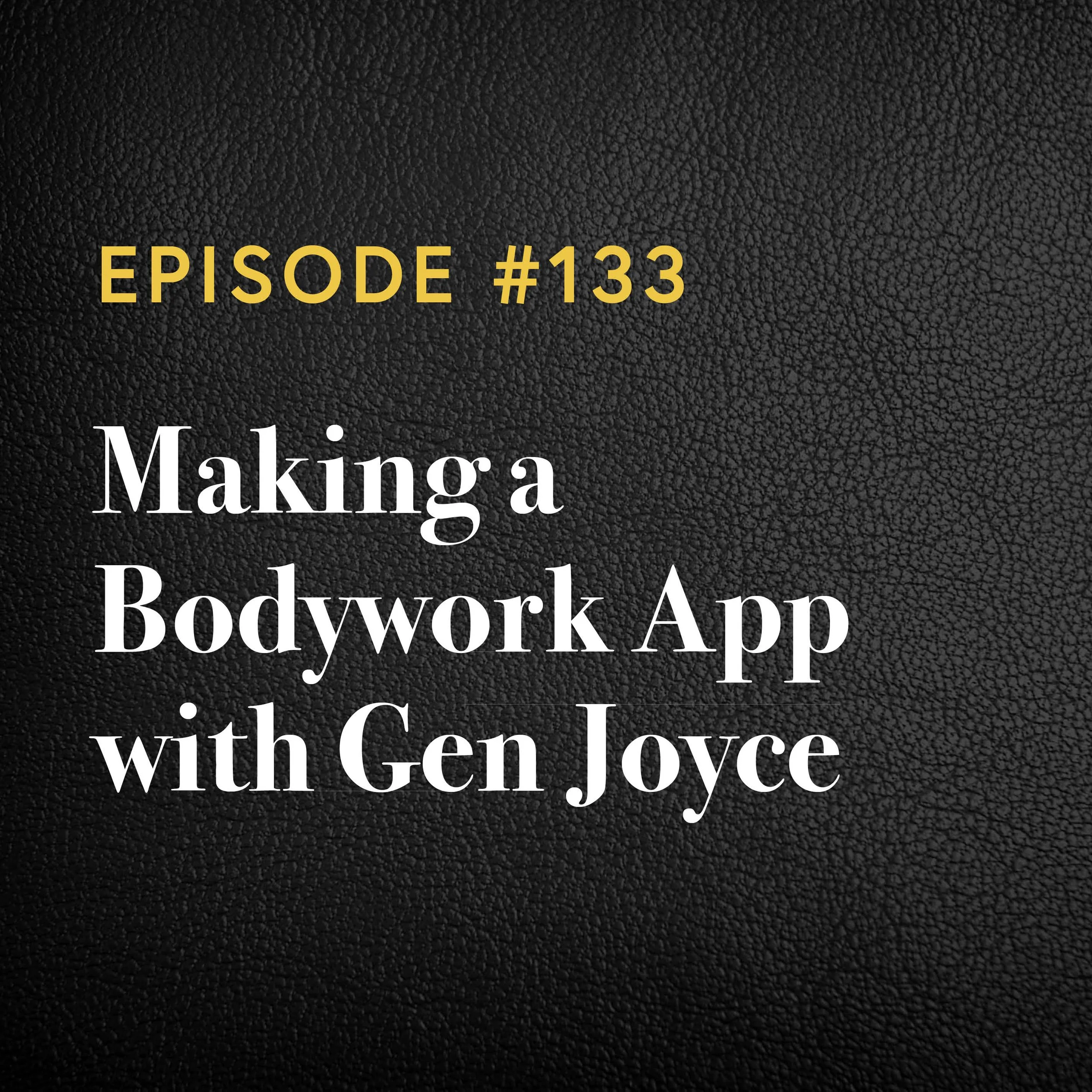 Episode #133: Making A Bodywork App with Gen Joyce