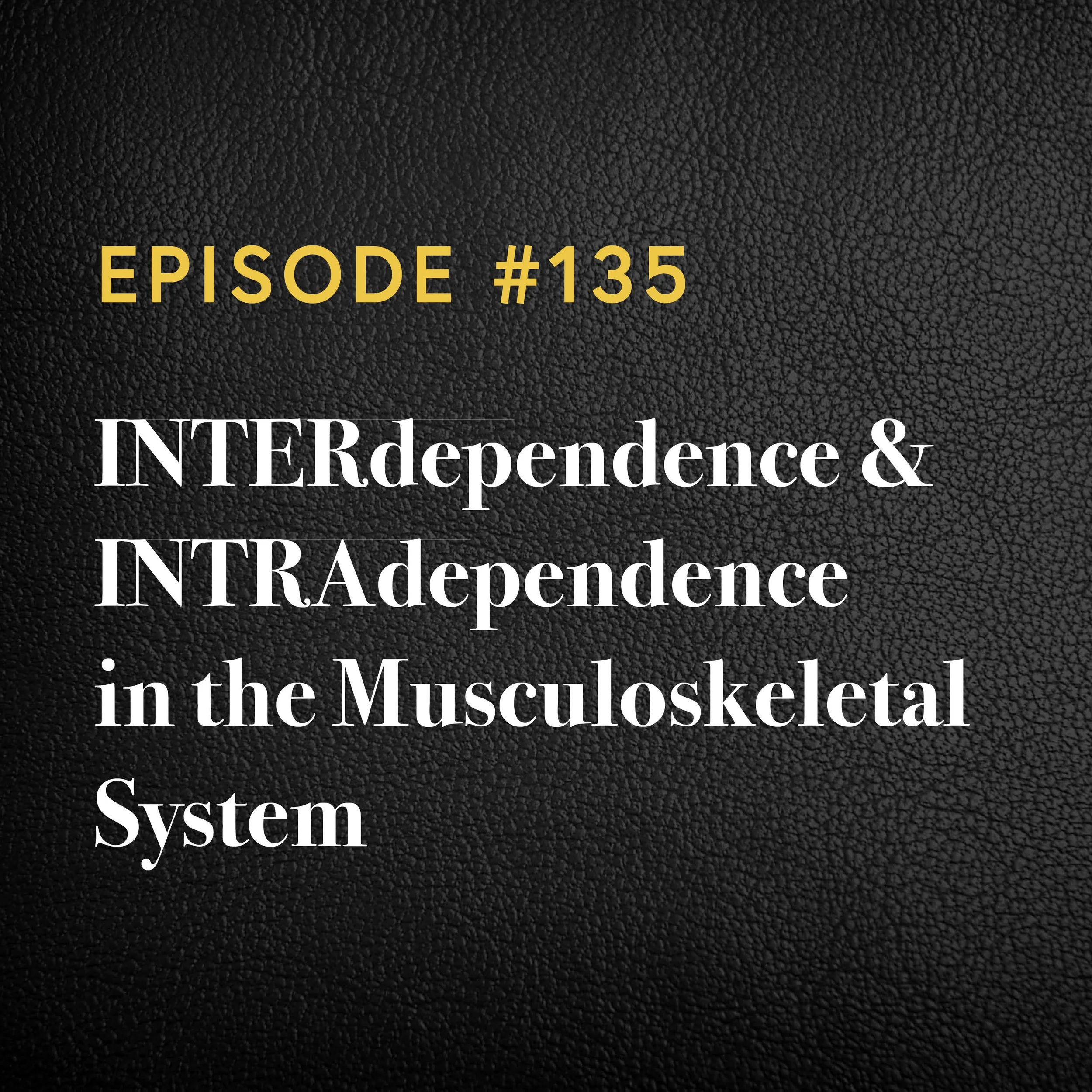 Episode #135: INTERdependence &amp; INTRAdependence in the Musculoskeletal System 