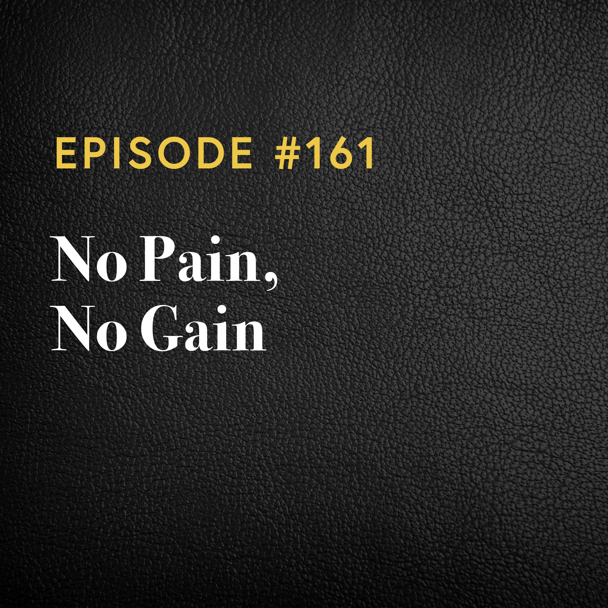 Episode #161: No Pain, No Gain