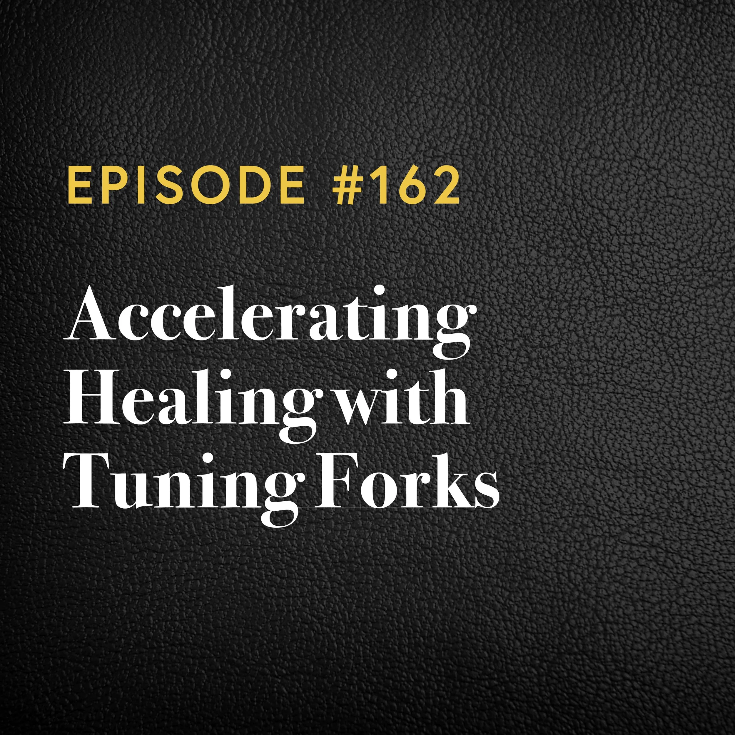 Episode #162: Accelerating Healing With Tuning Forks