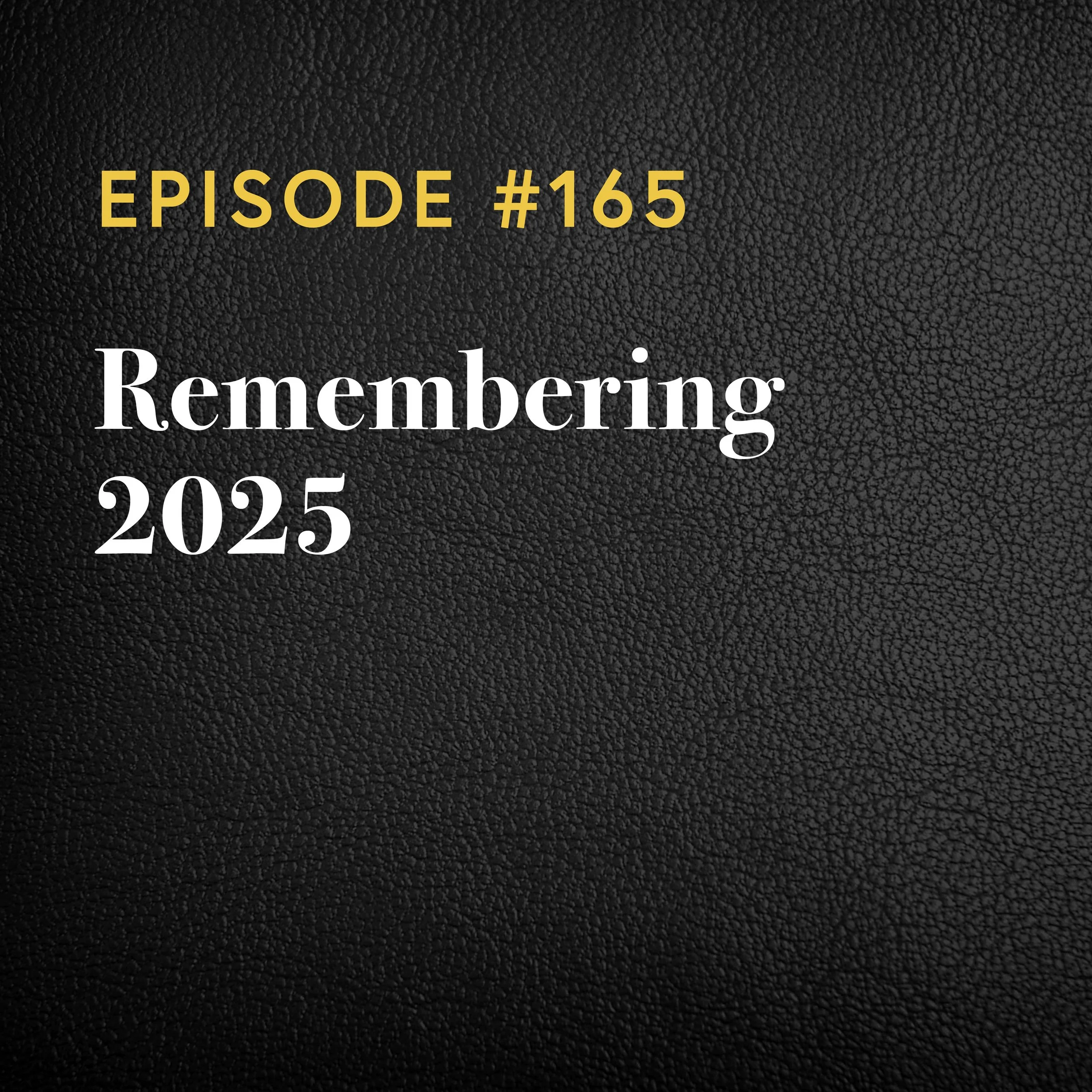 Episode #165: Remembering 2025