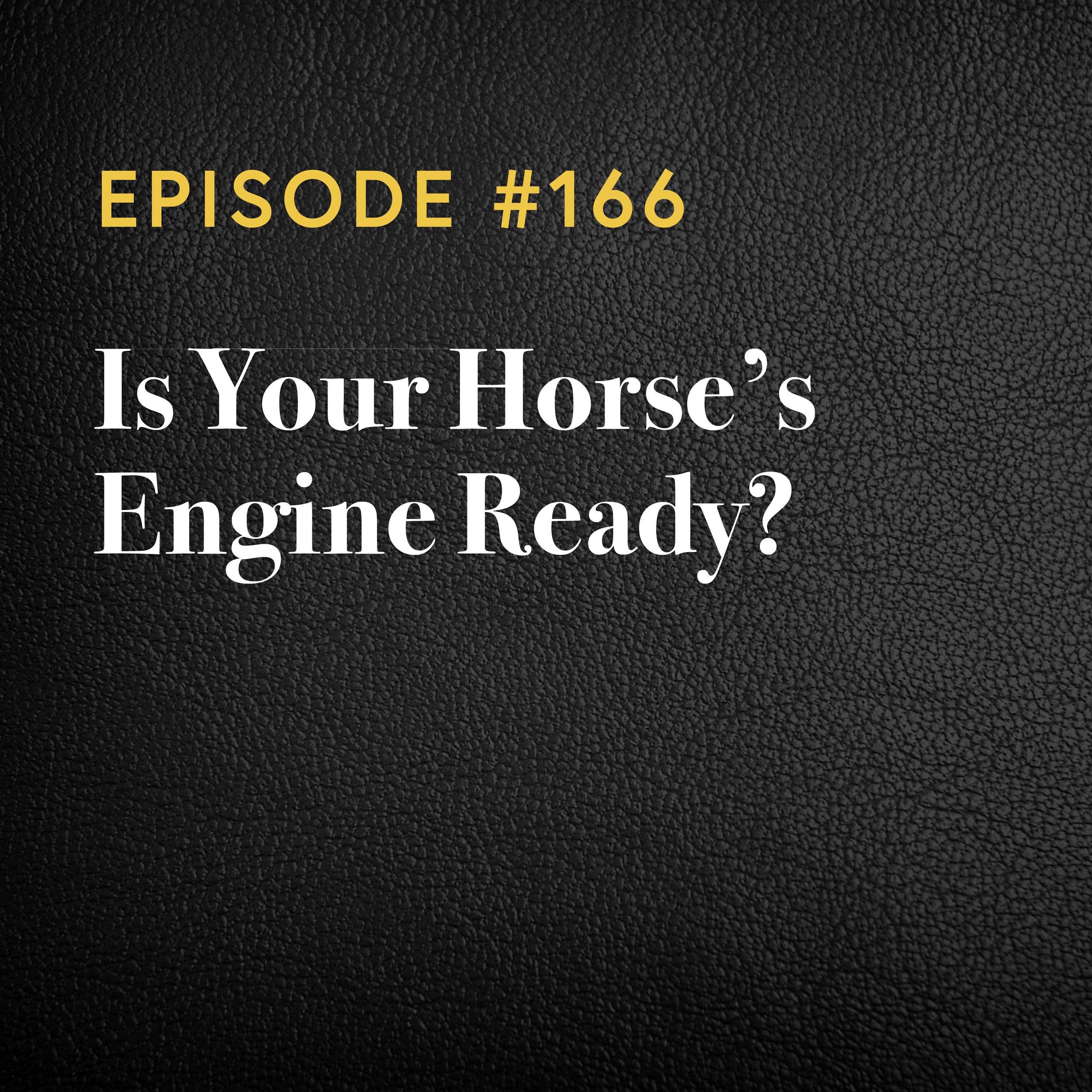 Episode #166: Is Your Horse's Engine Ready?