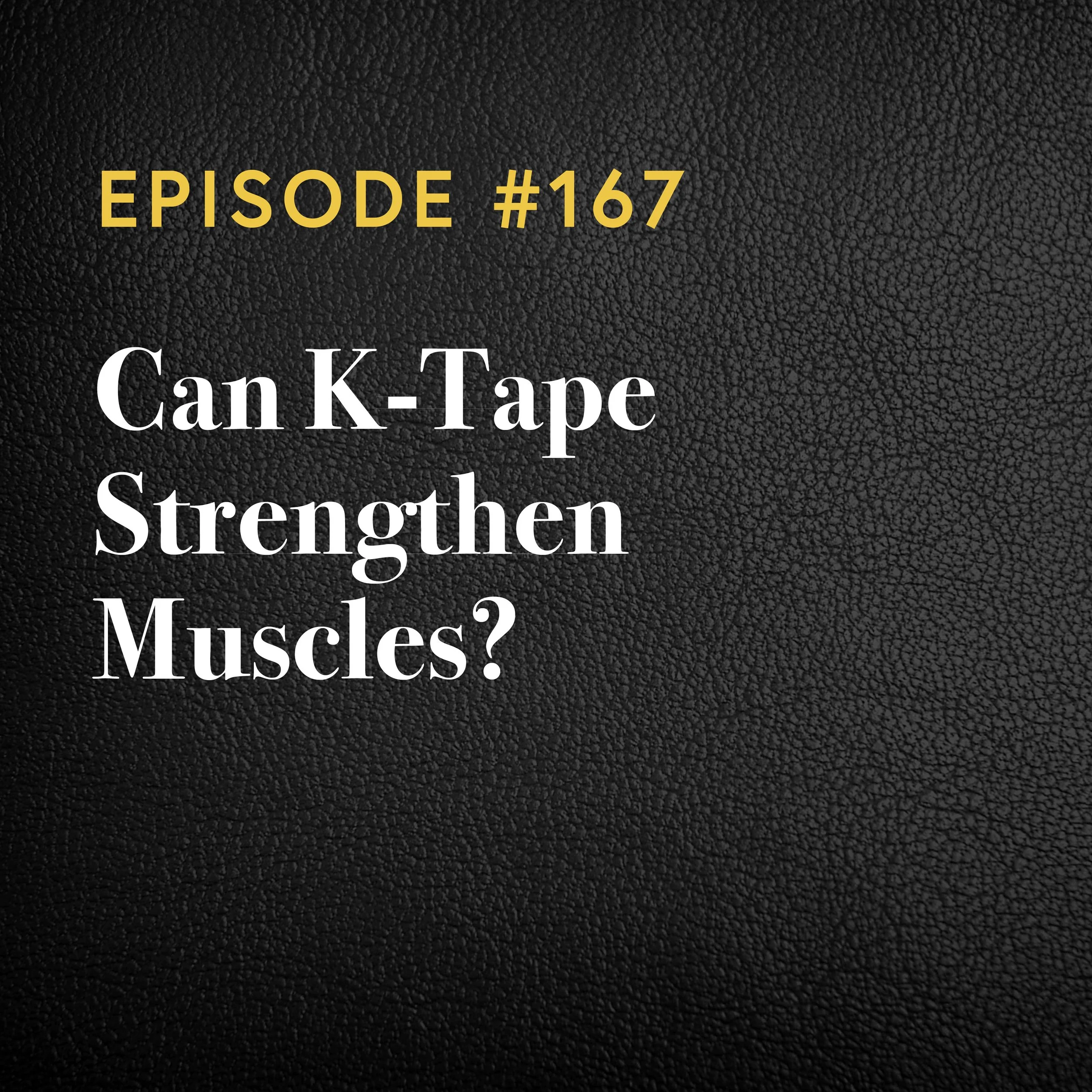 Episode #167: Can K-Tape Strengthen Muscles?