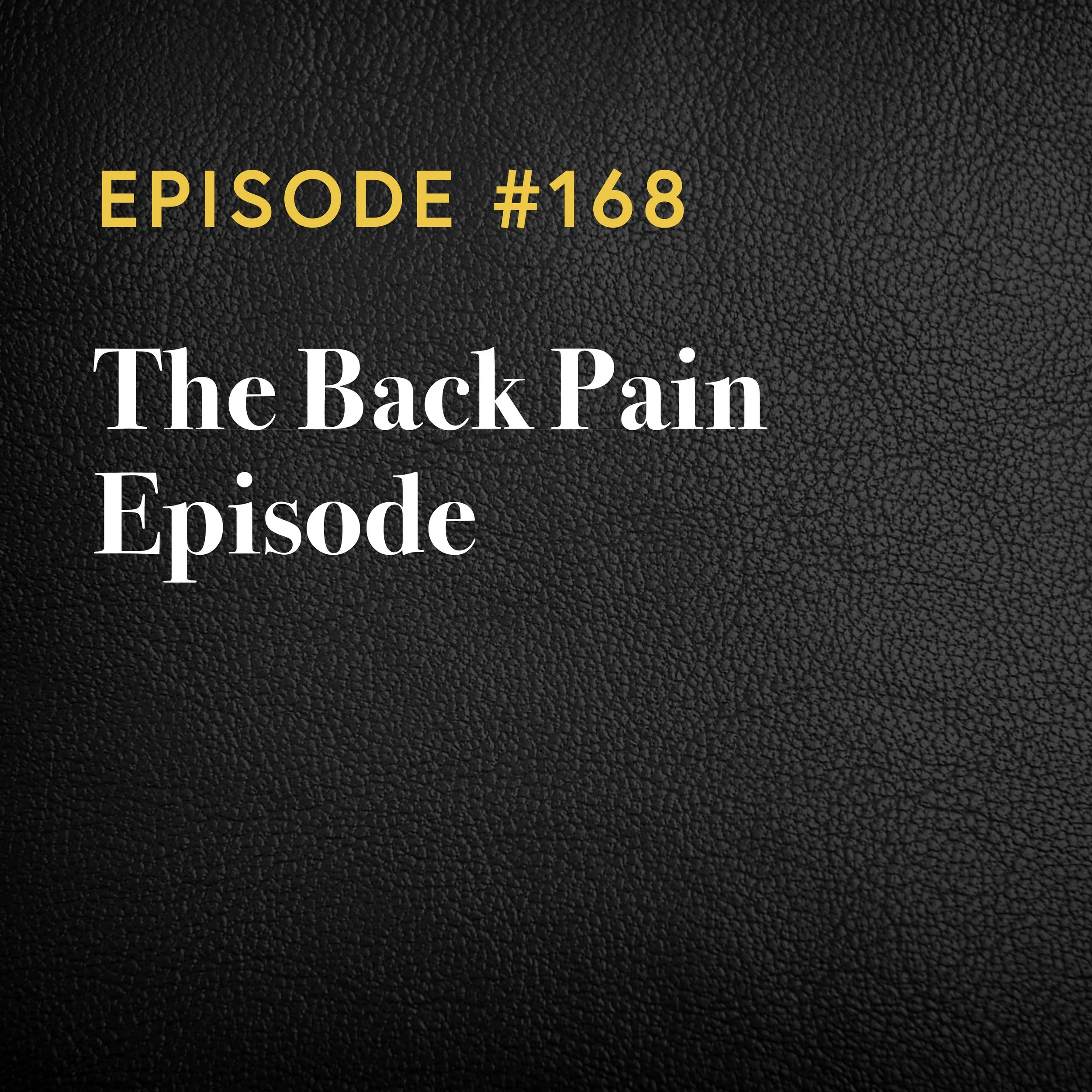 Episode #168: The Back Pain Episode