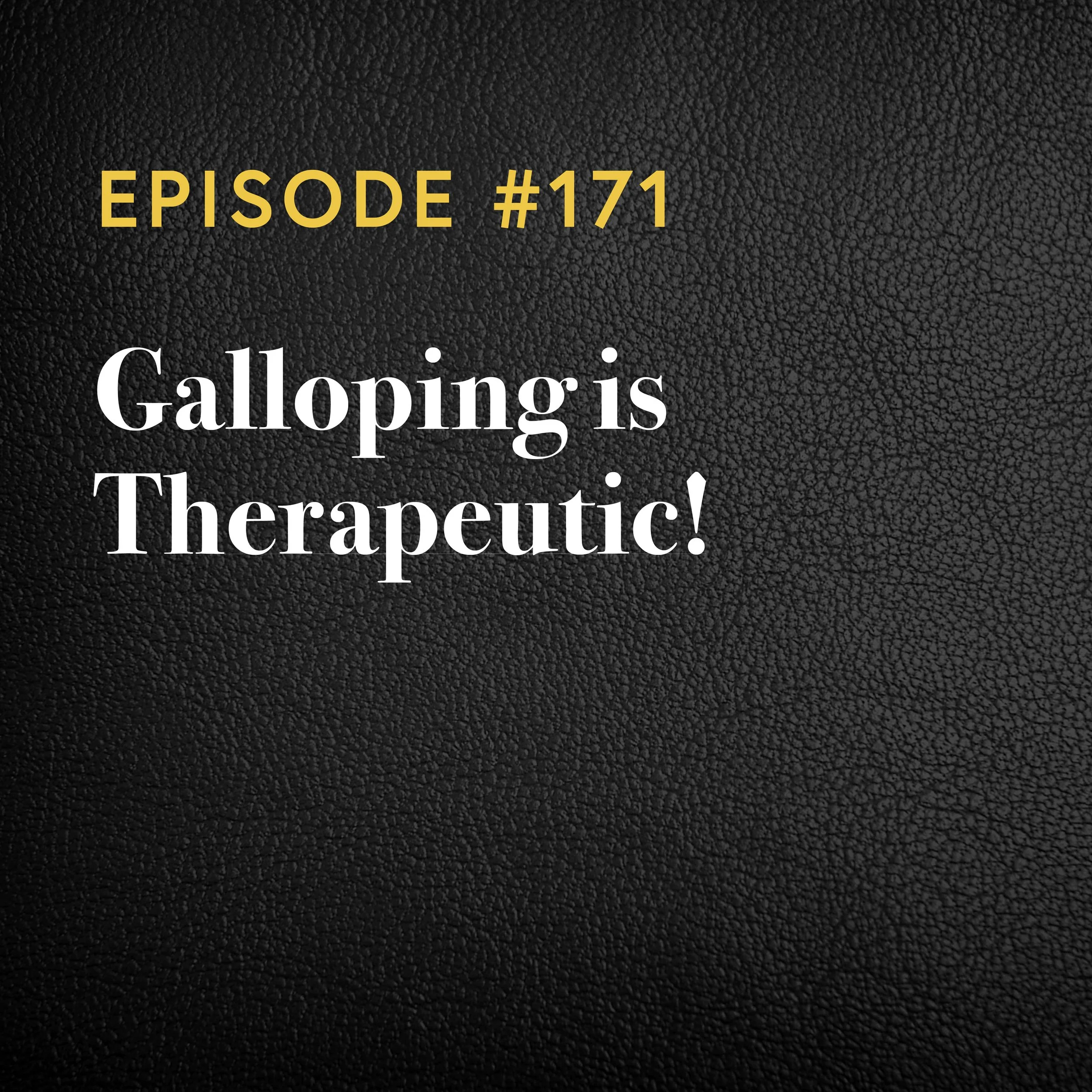 Episode #171: Galloping is Therapeutic!