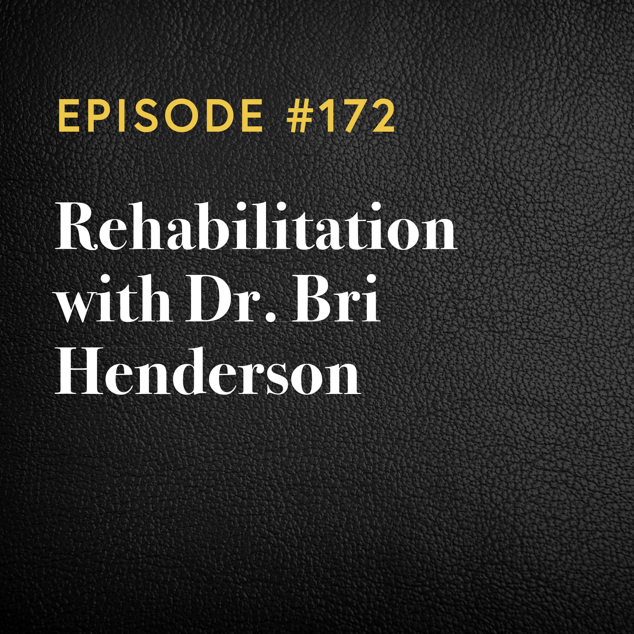 Episode #172: Rehabilitation With Dr Bri Henderson