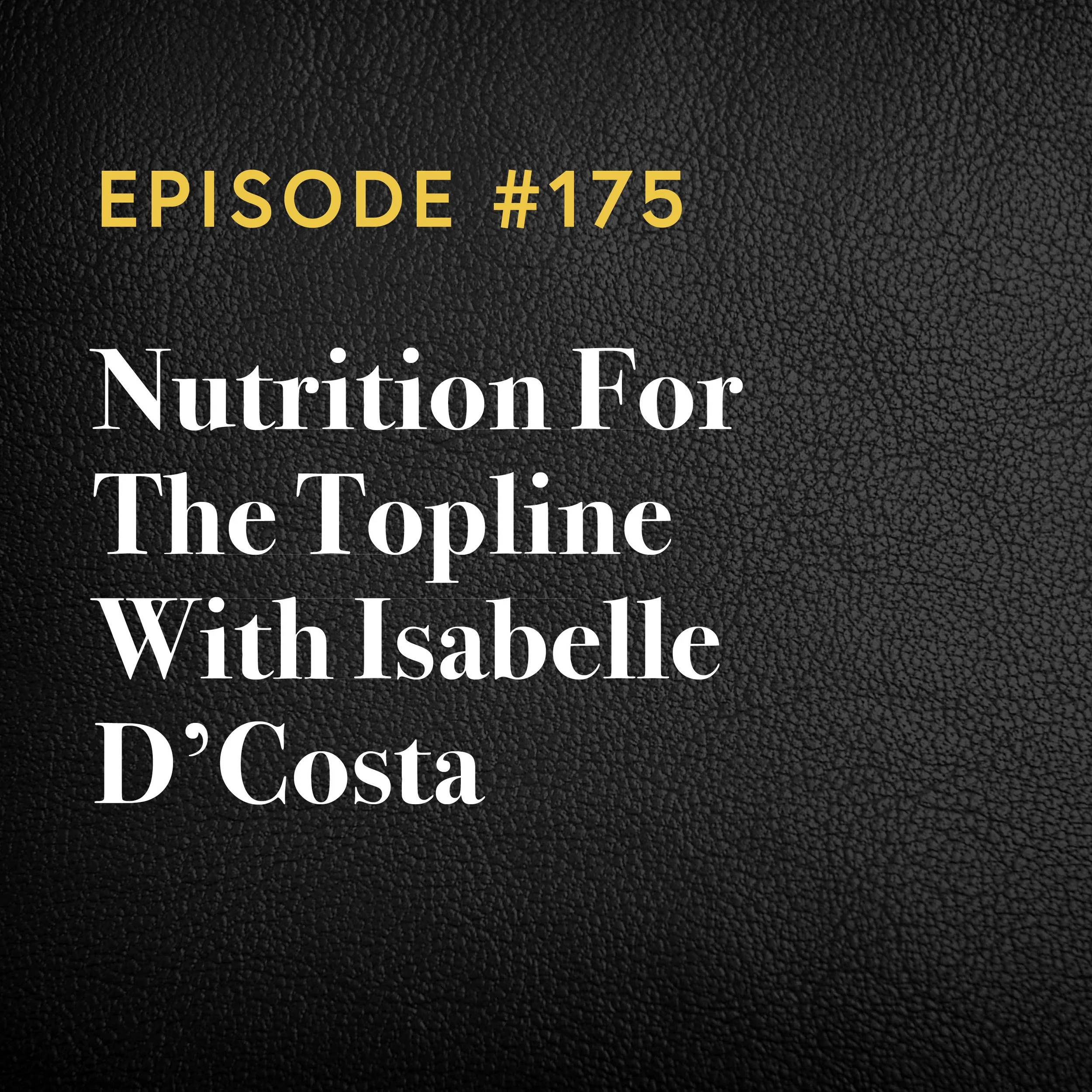 Episode #175: Nutrition For The Topline With Isabelle D'Costa
