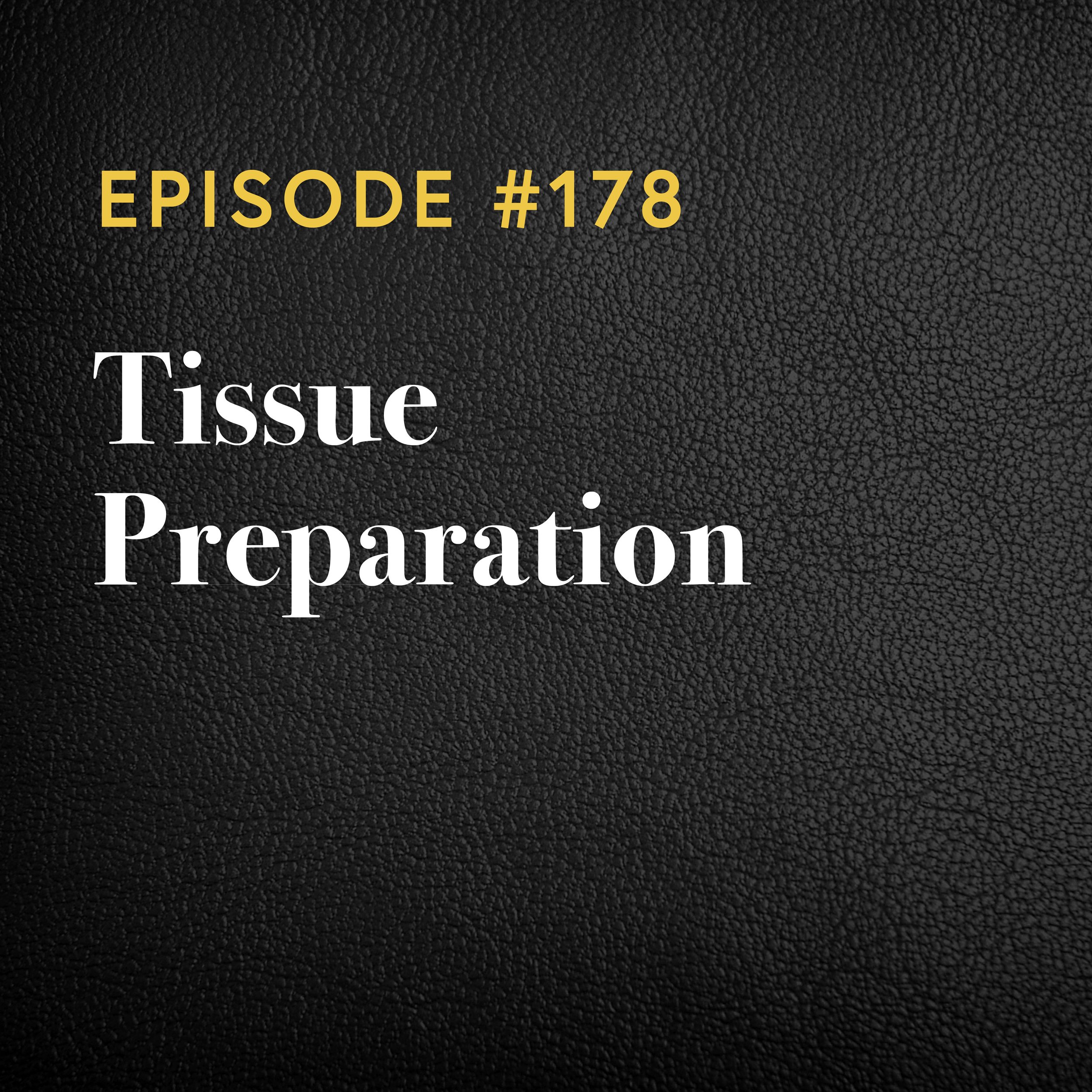 Episode #178: Tissue Preparation
