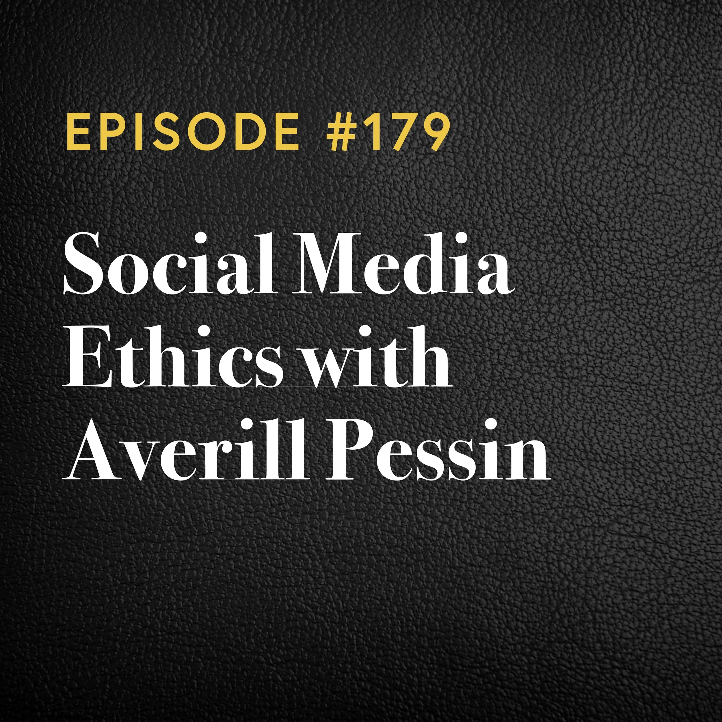 Episode #179: Social Media Ethics With Averill Pessin