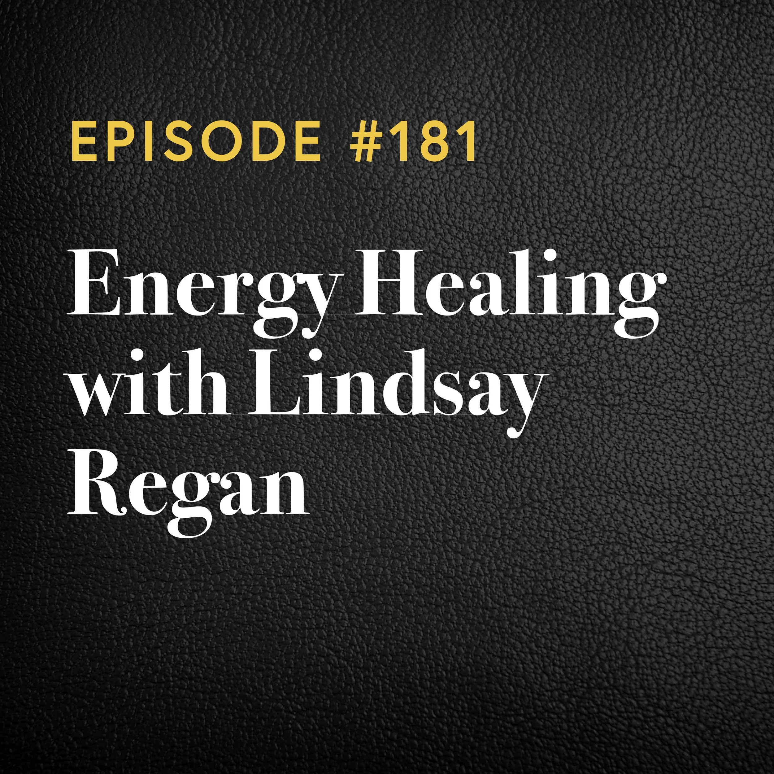 Episode #181: Energy Healing With Lindsay Regan