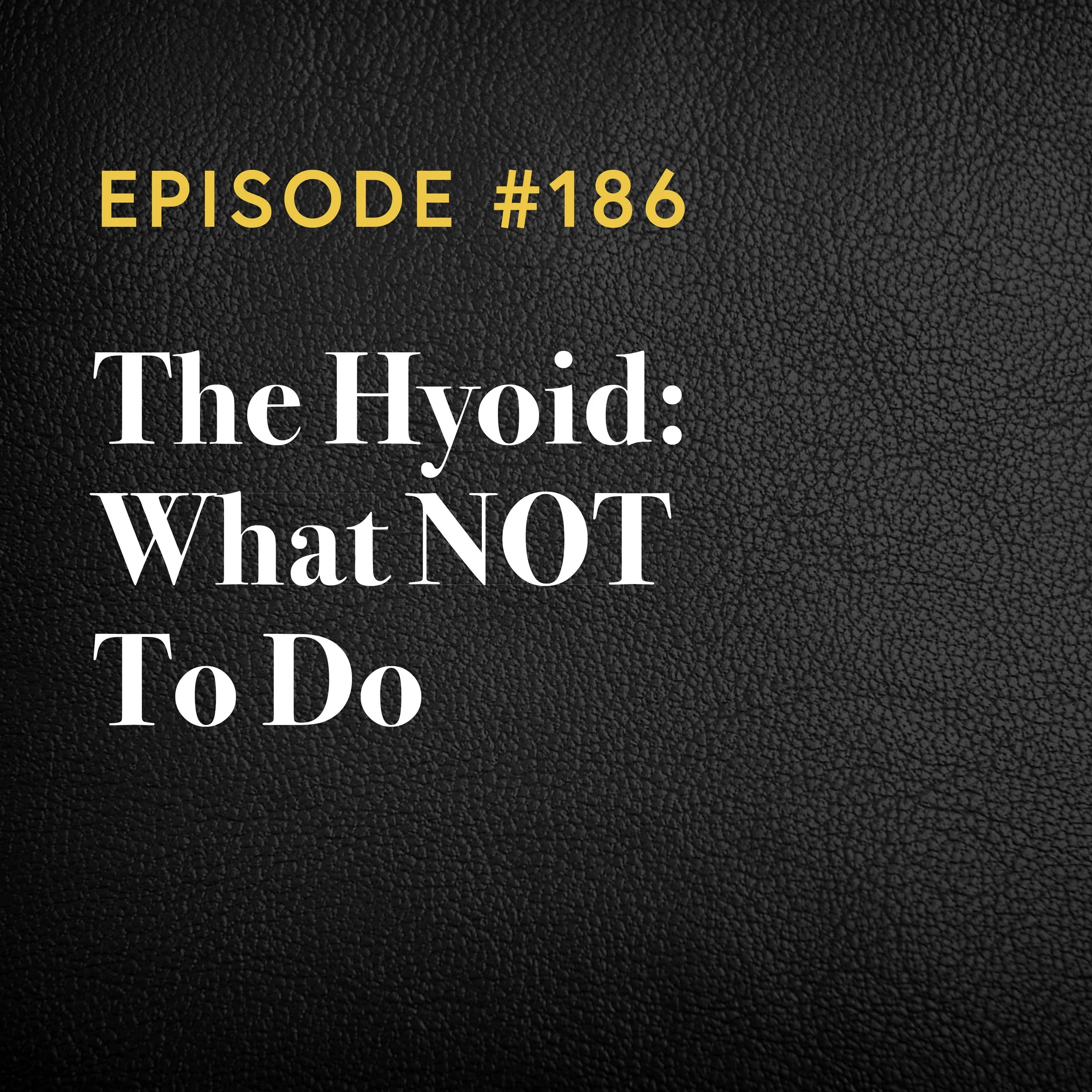 Episode #186: The Hyoid: What NOT To Do