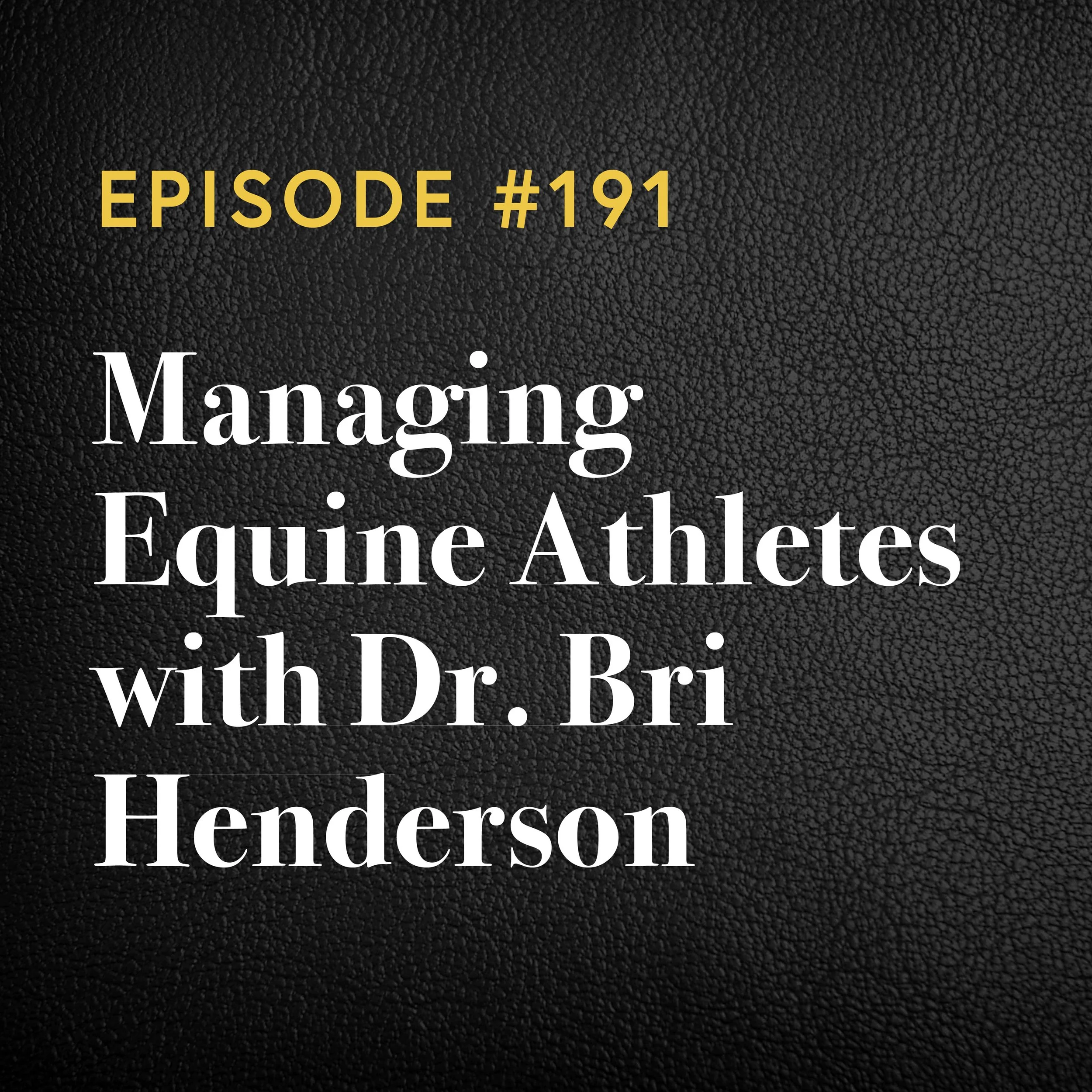 Episode #191: Managing Equine Athletes With Dr Bri Henderson