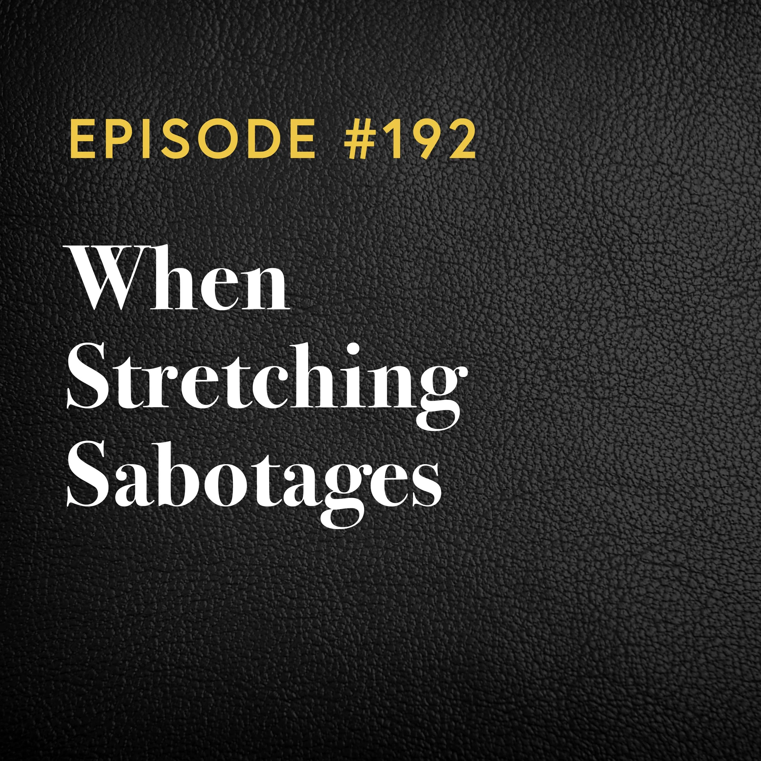 Episode #192: When Stretching Sabotages