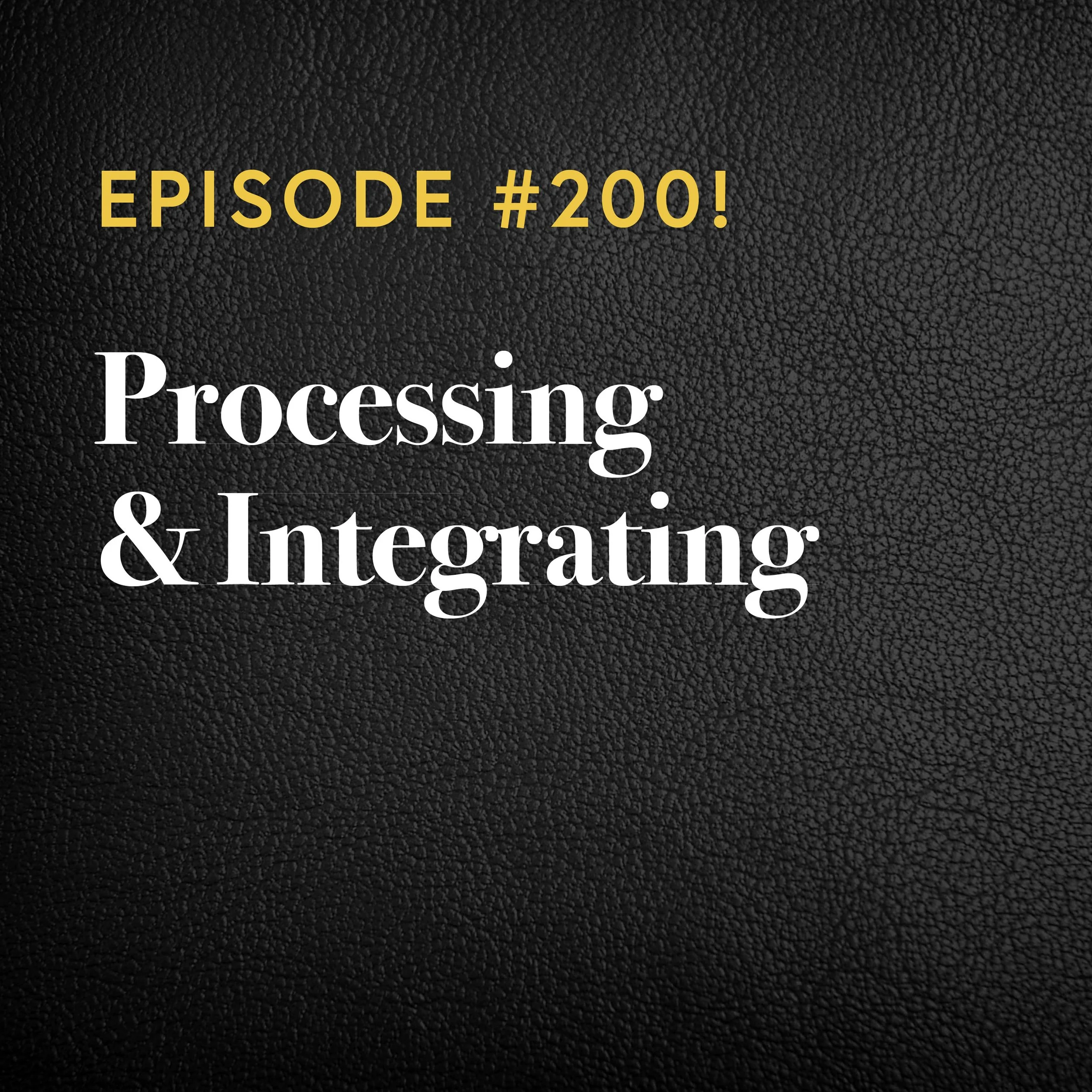 Episode #200: Episode 200! Processing And Integrating
