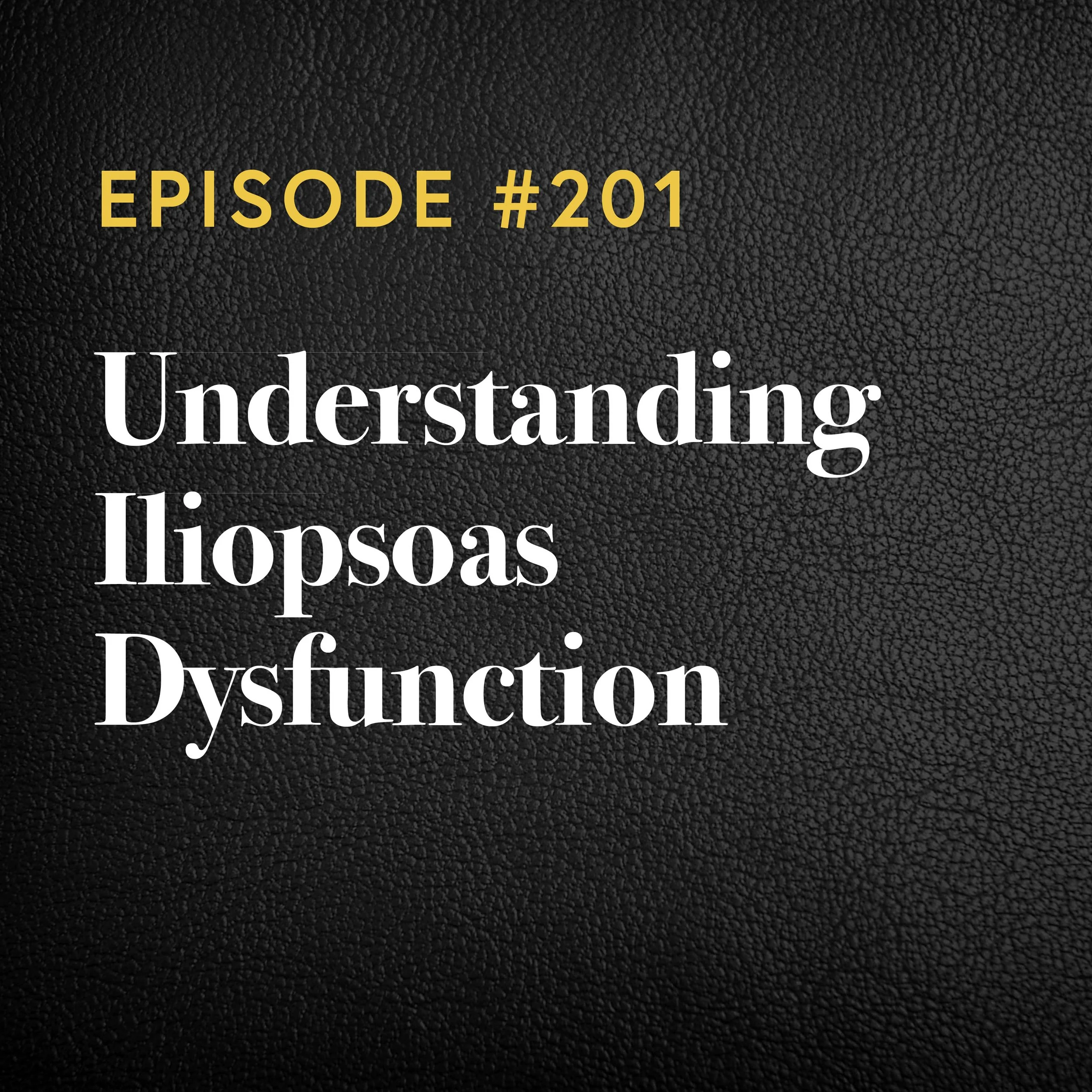 Episode #201: Understanding Iliopsoas Dysfunction