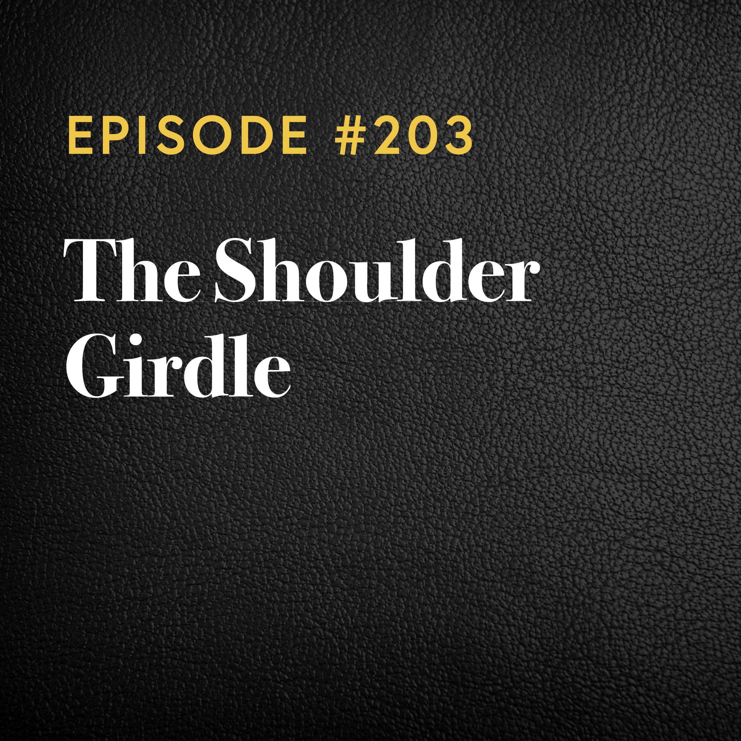 Episode #203: The Shoulder Girdle