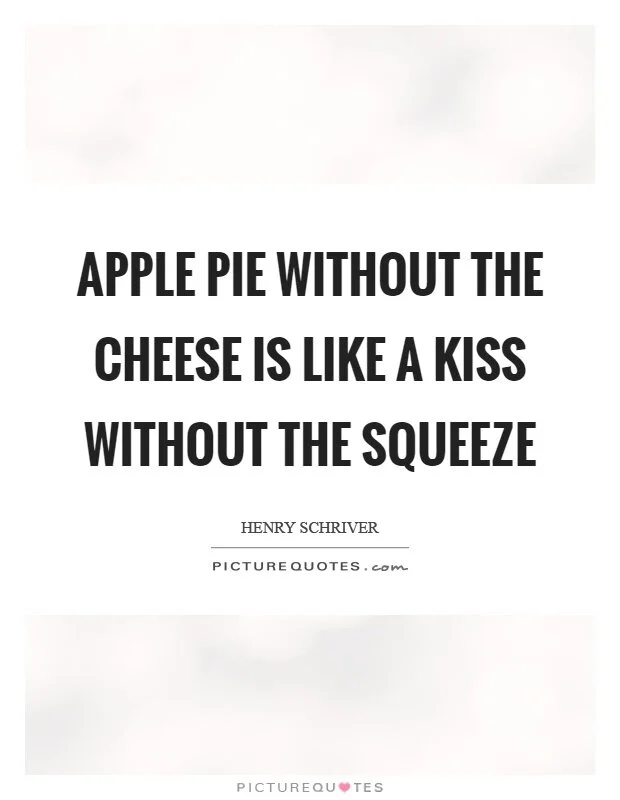 apple-pie-without-the-cheese-is-like-a-kiss-without-the-squeeze-quote-1.jpg